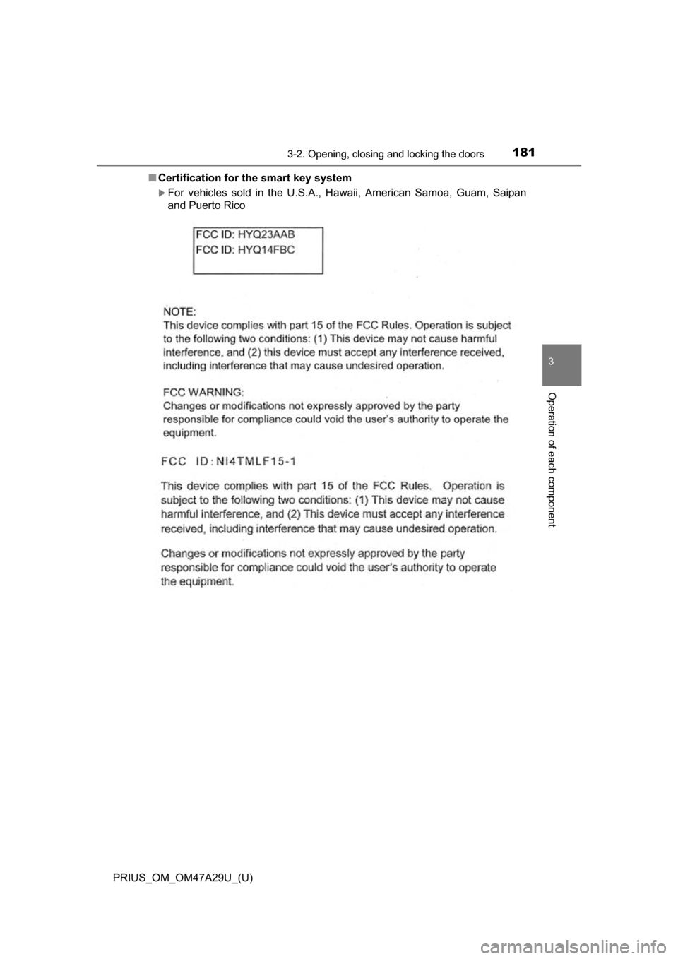 TOYOTA PRIUS 2016 4.G Owners Manual PRIUS_OM_OM47A29U_(U)
1813-2. Opening, closing and locking the doors
3
Operation of each component
■Certification for  the smart key system
For vehicles sold in the U.S.A., Hawaii, American Samoa