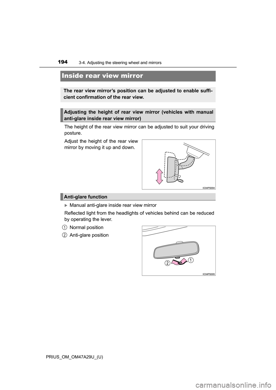 TOYOTA PRIUS 2016 4.G Owners Manual 1943-4. Adjusting the steering wheel and mirrors
PRIUS_OM_OM47A29U_(U)
Inside rear view mirror
The height of the rear view mirror can be adjusted to suit your driving
posture.
Adjust the height of the TOYOTA PRIUS 2016 4.G Owners Manual 1943-4. Adjusting the steering wheel and mirrors
PRIUS_OM_OM47A29U_(U)
Inside rear view mirror
The height of the rear view mirror can be adjusted to suit your driving
posture.
Adjust the height of the