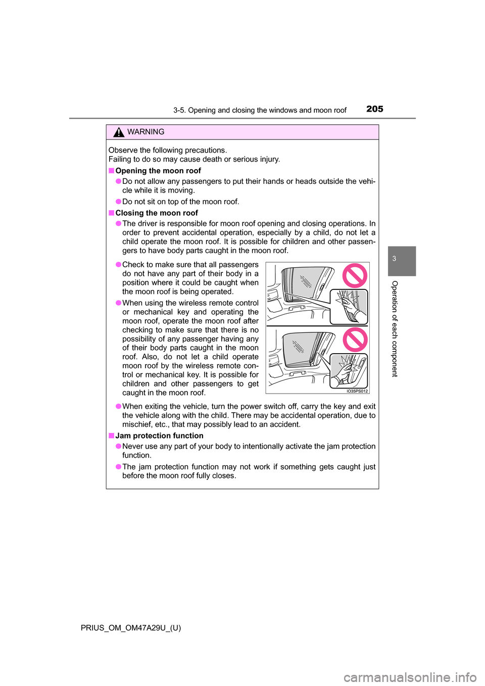 TOYOTA PRIUS 2016 4.G Owners Manual PRIUS_OM_OM47A29U_(U)
2053-5. Opening and closing the windows and moon roof
3
Operation of each component
WARNING
Observe the following precautions.
Failing to do so may cause death or serious injury. TOYOTA PRIUS 2016 4.G Owners Manual PRIUS_OM_OM47A29U_(U)
2053-5. Opening and closing the windows and moon roof
3
Operation of each component
WARNING
Observe the following precautions.
Failing to do so may cause death or serious injury.