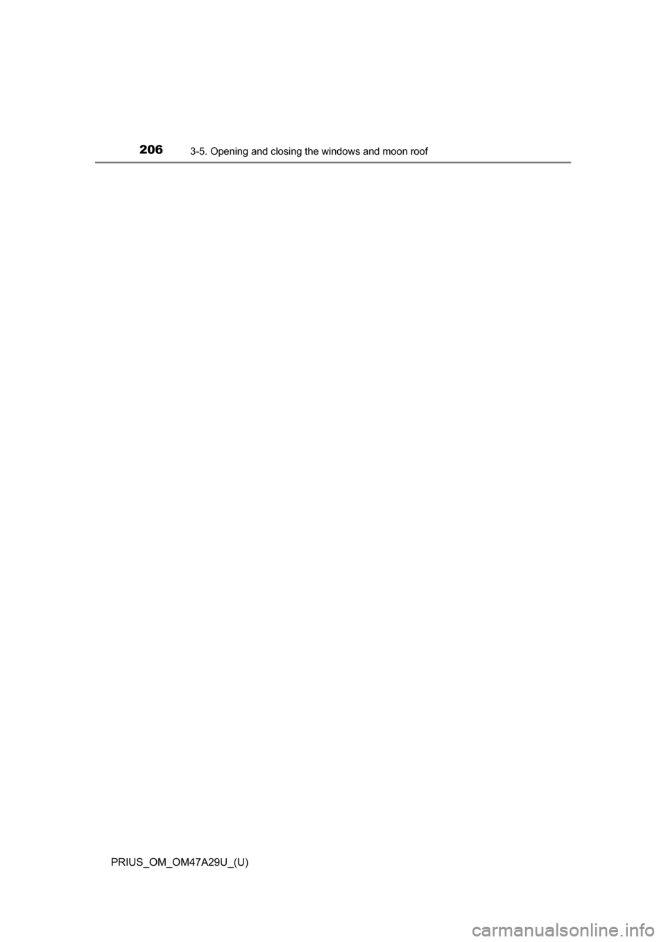 TOYOTA PRIUS 2016 4.G Owners Manual 206
PRIUS_OM_OM47A29U_(U)
3-5. Opening and closing the windows and moon roof TOYOTA PRIUS 2016 4.G Owners Manual 206
PRIUS_OM_OM47A29U_(U)
3-5. Opening and closing the windows and moon roof