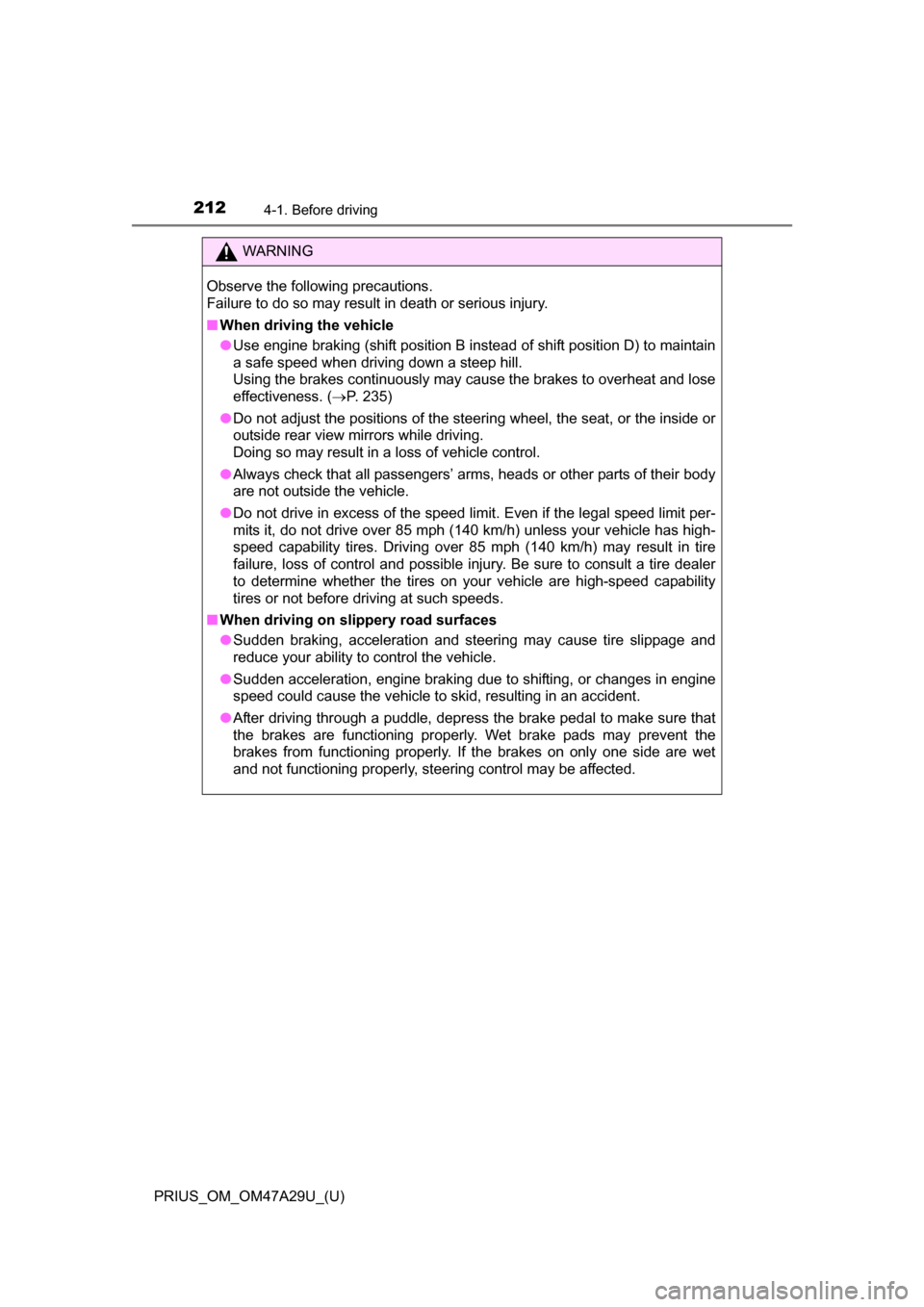 TOYOTA PRIUS 2016 4.G Owners Manual 212
PRIUS_OM_OM47A29U_(U)
4-1. Before driving
WARNING
Observe the following precautions.
Failure to do so may result in death or serious injury.
■When driving the vehicle
●Use engine braking (shif TOYOTA PRIUS 2016 4.G Owners Manual 212
PRIUS_OM_OM47A29U_(U)
4-1. Before driving
WARNING
Observe the following precautions.
Failure to do so may result in death or serious injury.
■When driving the vehicle
●Use engine braking (shif