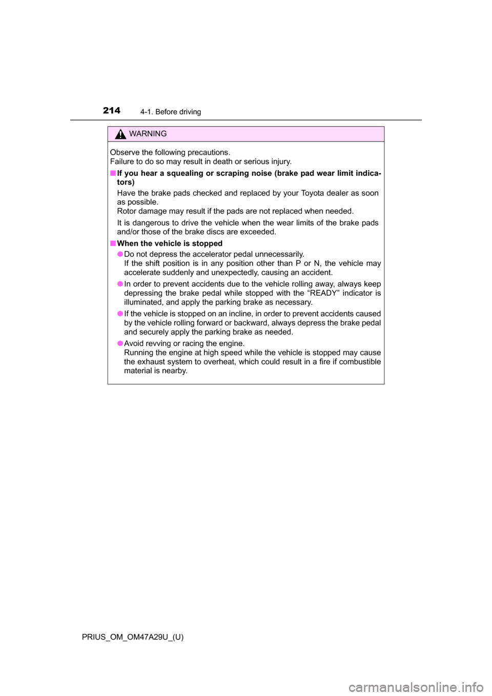 TOYOTA PRIUS 2016 4.G Owners Manual 214
PRIUS_OM_OM47A29U_(U)
4-1. Before driving
WARNING
Observe the following precautions.
Failure to do so may result in death or serious injury.
■If you hear a squealing or scraping noise (brake pad TOYOTA PRIUS 2016 4.G Owners Manual 214
PRIUS_OM_OM47A29U_(U)
4-1. Before driving
WARNING
Observe the following precautions.
Failure to do so may result in death or serious injury.
■If you hear a squealing or scraping noise (brake pad