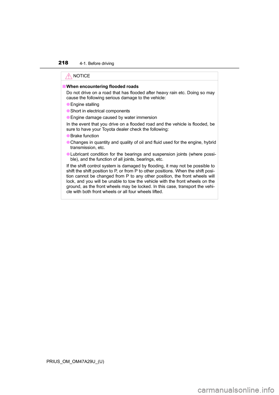 TOYOTA PRIUS 2016 4.G Owners Manual 218
PRIUS_OM_OM47A29U_(U)
4-1. Before driving
NOTICE
■When encounterin g flooded roads
Do not drive on a road that has flooded after heavy rain etc. Doing so may
cause the following serious damage t TOYOTA PRIUS 2016 4.G Owners Manual 218
PRIUS_OM_OM47A29U_(U)
4-1. Before driving
NOTICE
■When encounterin g flooded roads
Do not drive on a road that has flooded after heavy rain etc. Doing so may
cause the following serious damage t