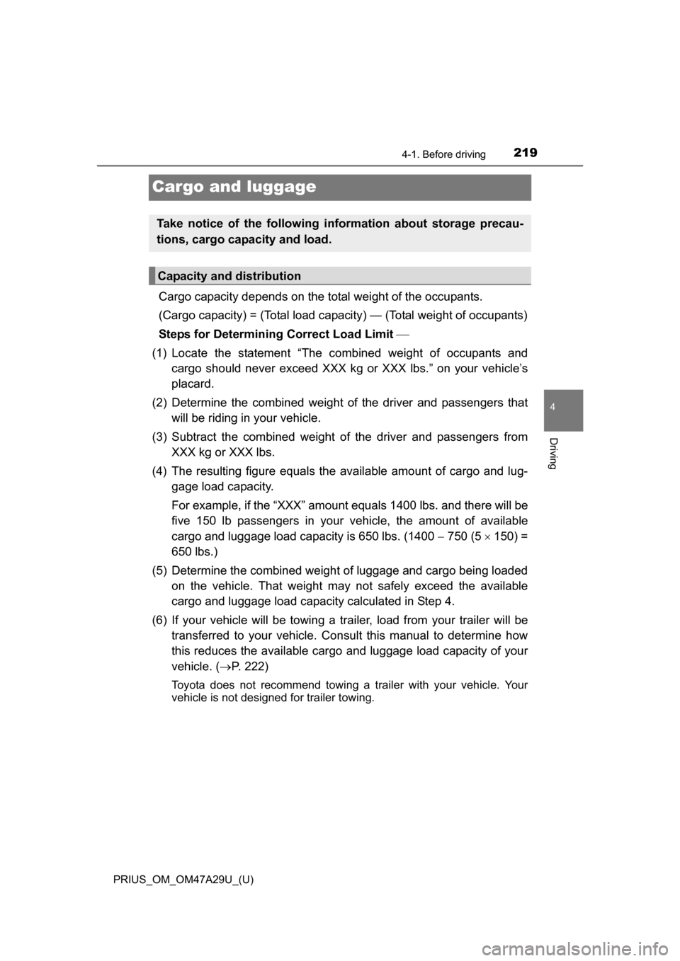TOYOTA PRIUS 2016 4.G Owners Manual 219
PRIUS_OM_OM47A29U_(U)
4-1. Before driving
4
Driving
Cargo and luggage
Cargo capacity depends on the total weight of the occupants.
(Cargo capacity) = (Total load capaci ty) — (Total weight of o TOYOTA PRIUS 2016 4.G Owners Manual 219
PRIUS_OM_OM47A29U_(U)
4-1. Before driving
4
Driving
Cargo and luggage
Cargo capacity depends on the total weight of the occupants.
(Cargo capacity) = (Total load capaci ty) — (Total weight of o