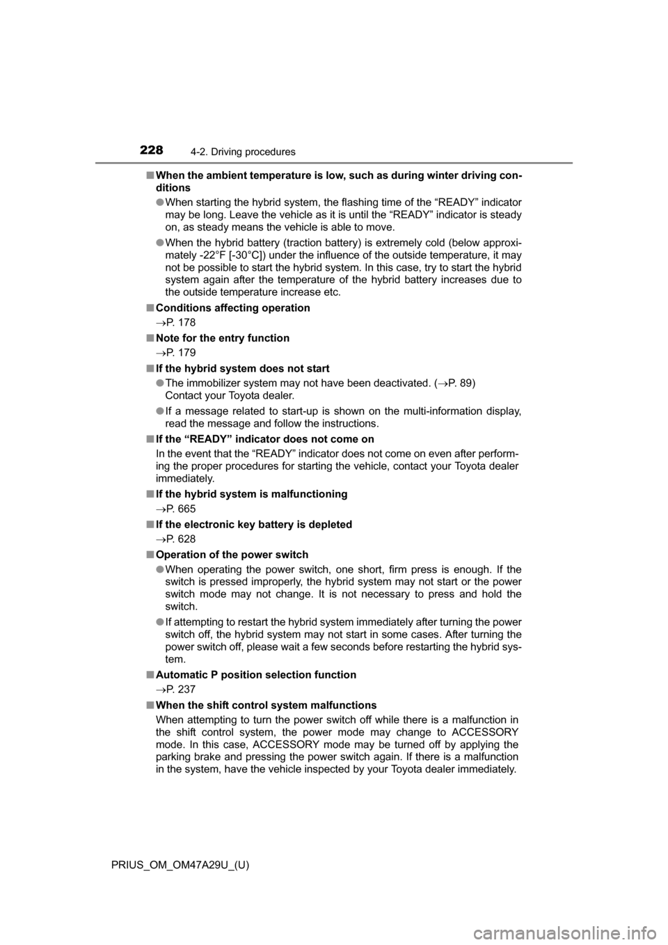 TOYOTA PRIUS 2016 4.G Owners Manual 228
PRIUS_OM_OM47A29U_(U)
4-2. Driving procedures
■When the ambient temperature is low, such as during winter driving con-
ditions
● When starting the hybrid system, the flashing time of the “R TOYOTA PRIUS 2016 4.G Owners Manual 228
PRIUS_OM_OM47A29U_(U)
4-2. Driving procedures
■When the ambient temperature is low, such as during winter driving con-
ditions
● When starting the hybrid system, the flashing time of the “R