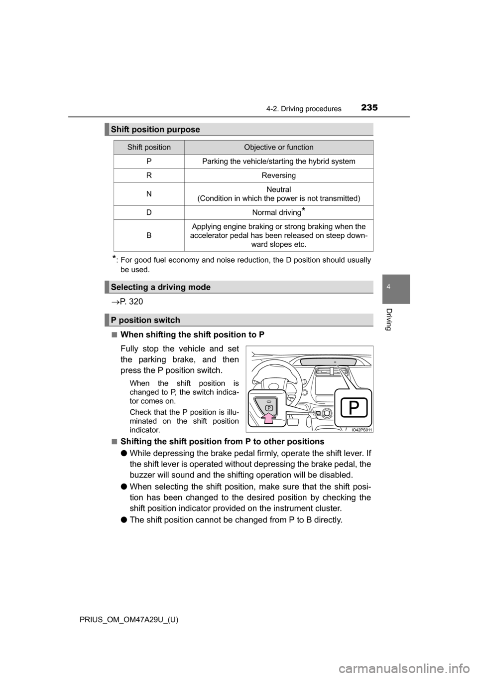 TOYOTA PRIUS 2016 4.G Owners Manual PRIUS_OM_OM47A29U_(U)
2354-2. Driving procedures
4
Driving
*: For good fuel economy and noise reduction, the D position should usuallybe used.
P. 3 2 0
■When shifting the shift position to P
Fu TOYOTA PRIUS 2016 4.G Owners Manual PRIUS_OM_OM47A29U_(U)
2354-2. Driving procedures
4
Driving
*: For good fuel economy and noise reduction, the D position should usuallybe used.
P. 3 2 0
■When shifting the shift position to P
Fu