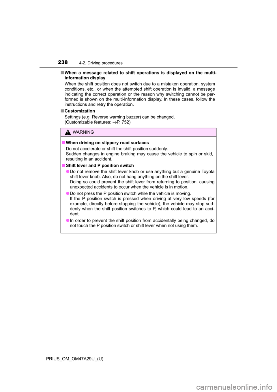 TOYOTA PRIUS 2016 4.G Owners Manual 238
PRIUS_OM_OM47A29U_(U)
4-2. Driving procedures
■When a message related to shift oper ations is displayed on the multi-
information display
When the shift position does not switch due to a mistake TOYOTA PRIUS 2016 4.G Owners Manual 238
PRIUS_OM_OM47A29U_(U)
4-2. Driving procedures
■When a message related to shift oper ations is displayed on the multi-
information display
When the shift position does not switch due to a mistake