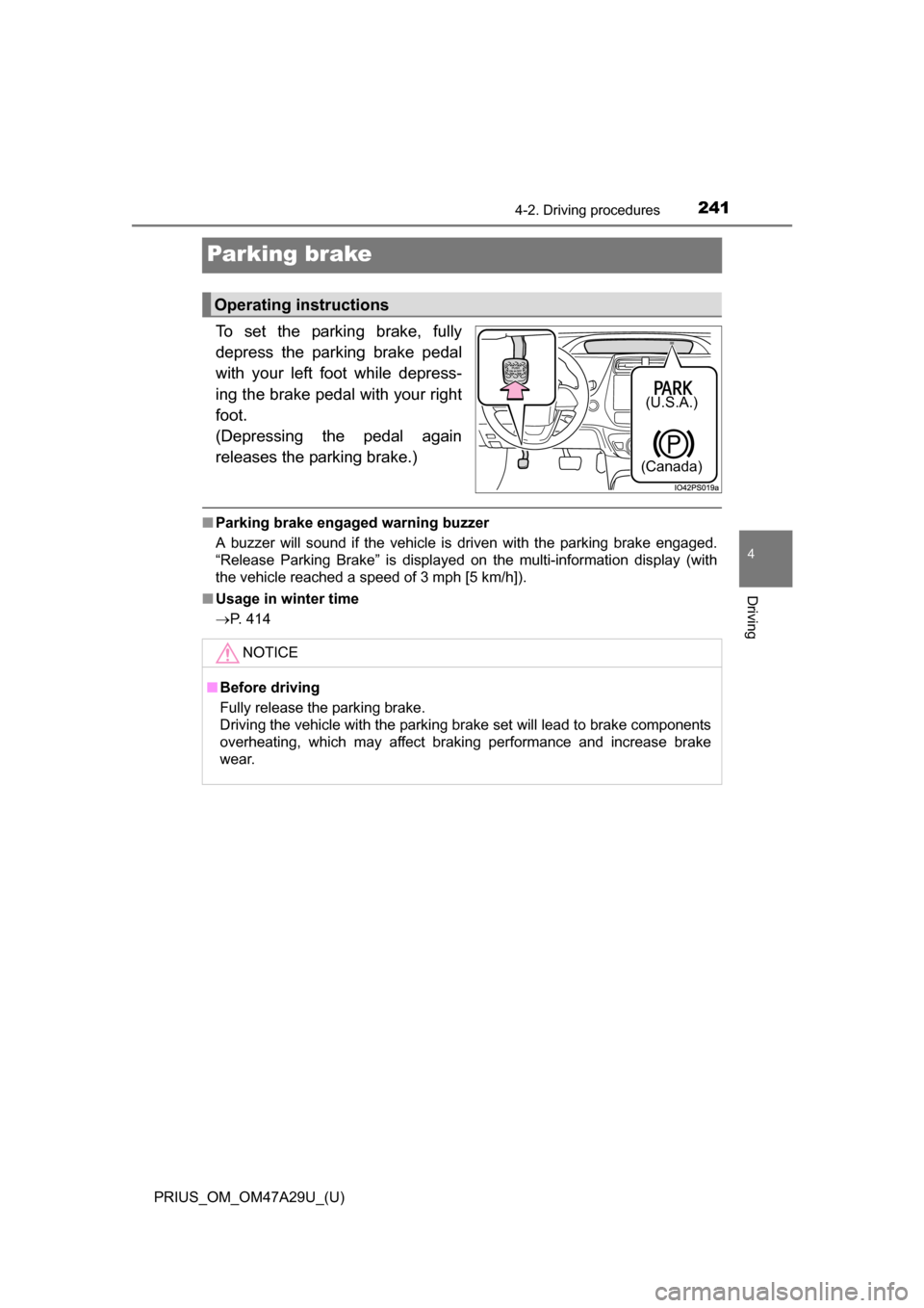 TOYOTA PRIUS 2016 4.G Owners Manual 241
PRIUS_OM_OM47A29U_(U)
4-2. Driving procedures
4
Driving
Parking brake
To set the parking brake, fully
depress the parking brake pedal
with your left foot while depress-
ing the brake pedal with yo TOYOTA PRIUS 2016 4.G Owners Manual 241
PRIUS_OM_OM47A29U_(U)
4-2. Driving procedures
4
Driving
Parking brake
To set the parking brake, fully
depress the parking brake pedal
with your left foot while depress-
ing the brake pedal with yo