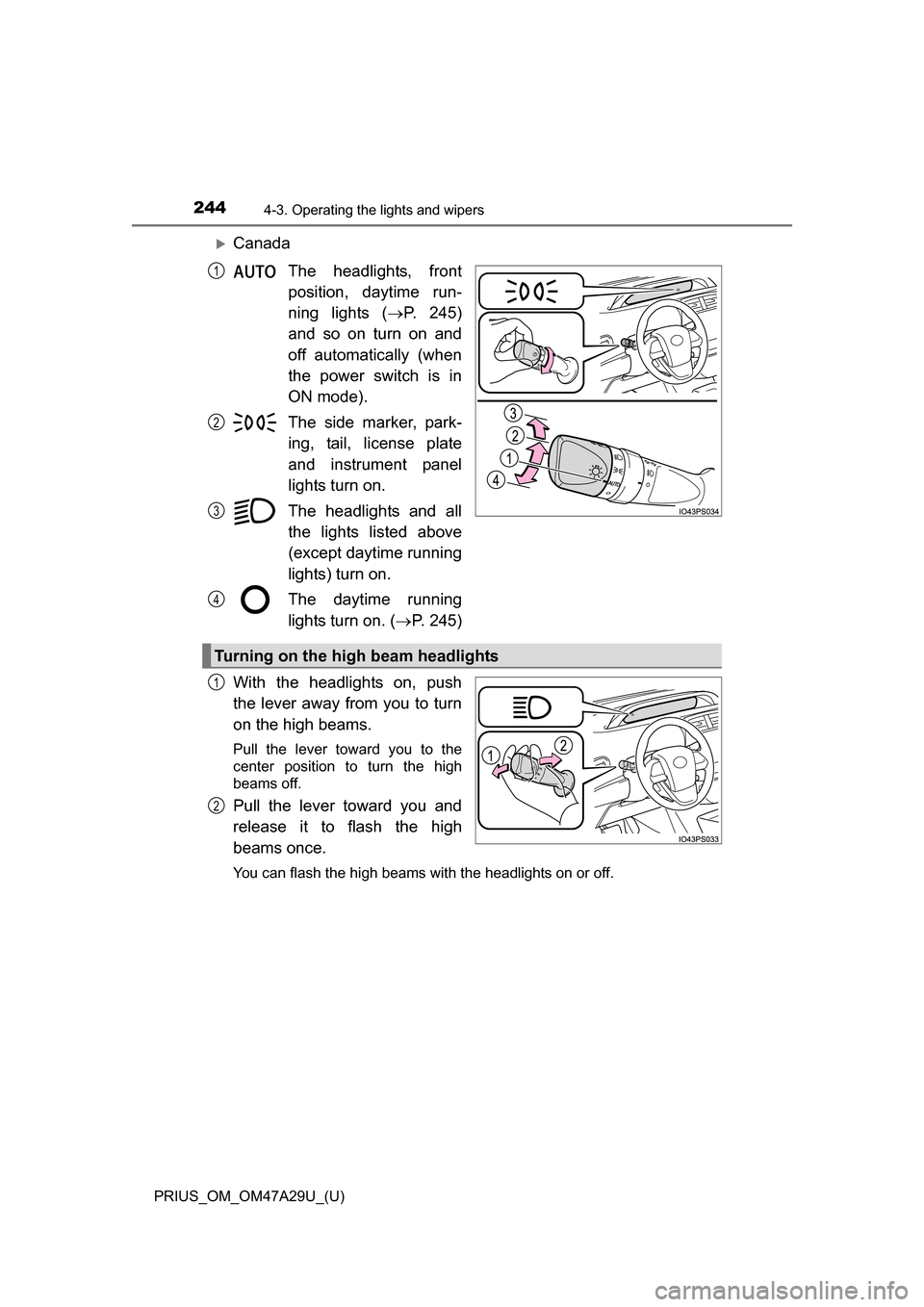 TOYOTA PRIUS 2016 4.G Owners Manual 244
PRIUS_OM_OM47A29U_(U)
4-3. Operating the lights and wipers
CanadaThe headlights, front
position, daytime run-
ning lights ( P. 245)
and so on turn on and
off automatically (when
the power sw TOYOTA PRIUS 2016 4.G Owners Manual 244
PRIUS_OM_OM47A29U_(U)
4-3. Operating the lights and wipers
CanadaThe headlights, front
position, daytime run-
ning lights ( P. 245)
and so on turn on and
off automatically (when
the power sw