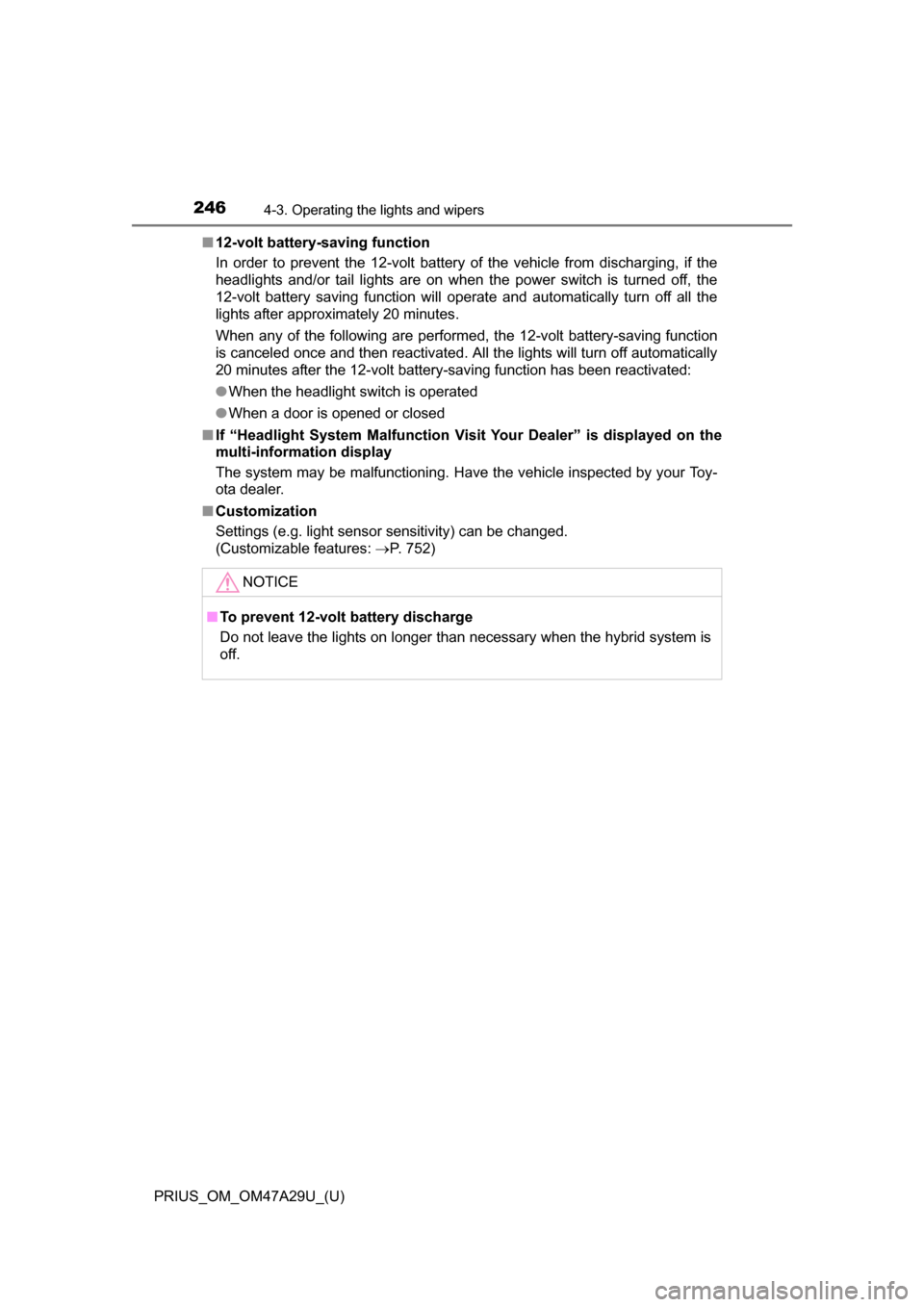 TOYOTA PRIUS 2016 4.G Owners Manual 246
PRIUS_OM_OM47A29U_(U)
4-3. Operating the lights and wipers
■12-volt battery-saving function
In order to prevent the 12-volt battery of the vehicle from discharging, if the
headlights and/or tail TOYOTA PRIUS 2016 4.G Owners Manual 246
PRIUS_OM_OM47A29U_(U)
4-3. Operating the lights and wipers
■12-volt battery-saving function
In order to prevent the 12-volt battery of the vehicle from discharging, if the
headlights and/or tail
