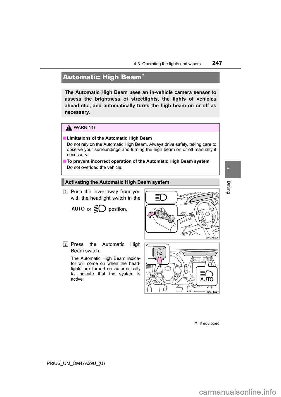 TOYOTA PRIUS 2016 4.G Owners Manual 247
PRIUS_OM_OM47A29U_(U)
4-3. Operating the lights and wipers
4
Driving
Automatic High Beam
Push the lever away from you
with the headlight switch in the or position.
Press the Automatic High
Be TOYOTA PRIUS 2016 4.G Owners Manual 247
PRIUS_OM_OM47A29U_(U)
4-3. Operating the lights and wipers
4
Driving
Automatic High Beam
Push the lever away from you
with the headlight switch in the or position.
Press the Automatic High
Be