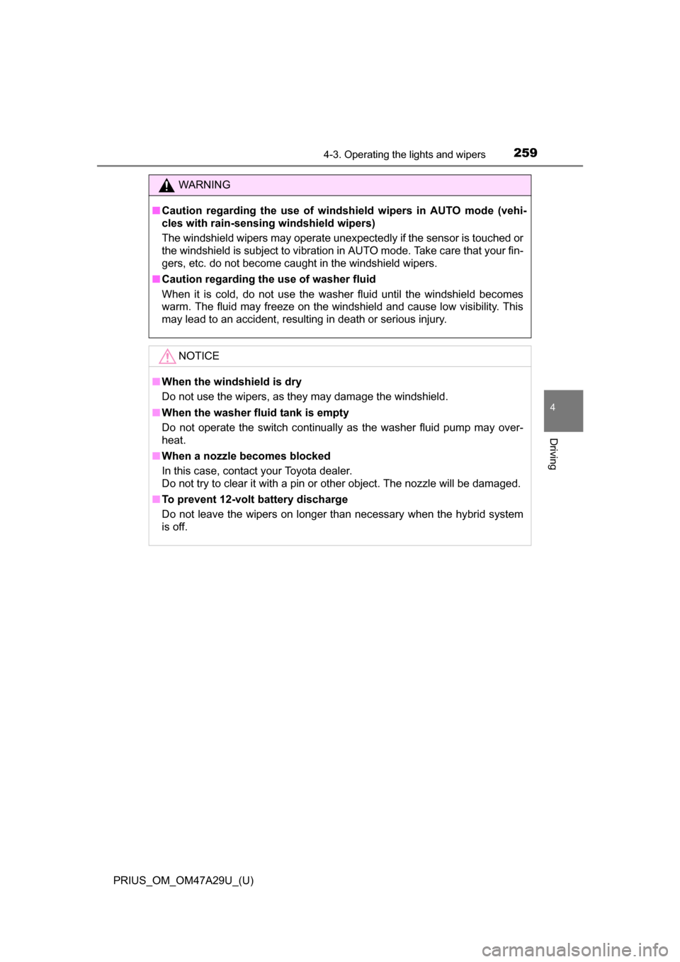 TOYOTA PRIUS 2016 4.G Owners Manual PRIUS_OM_OM47A29U_(U)
2594-3. Operating the lights and wipers
4
Driving
WARNING
■Caution regarding the use of windsh ield wipers in AUTO mode (vehi-
cles with rain-sensing windshield wipers)
The win TOYOTA PRIUS 2016 4.G Owners Manual PRIUS_OM_OM47A29U_(U)
2594-3. Operating the lights and wipers
4
Driving
WARNING
■Caution regarding the use of windsh ield wipers in AUTO mode (vehi-
cles with rain-sensing windshield wipers)
The win