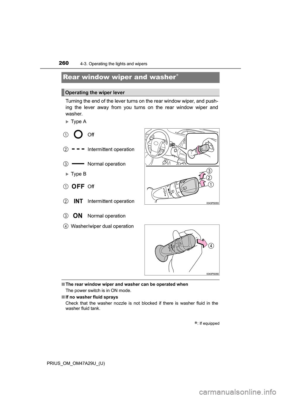 TOYOTA PRIUS 2016 4.G Owners Manual 260
PRIUS_OM_OM47A29U_(U)
4-3. Operating the lights and wipers
Rear window wiper and washer
Turning the end of the lever turns on the rear window wiper, and push-
ing the lever away from you turns 
