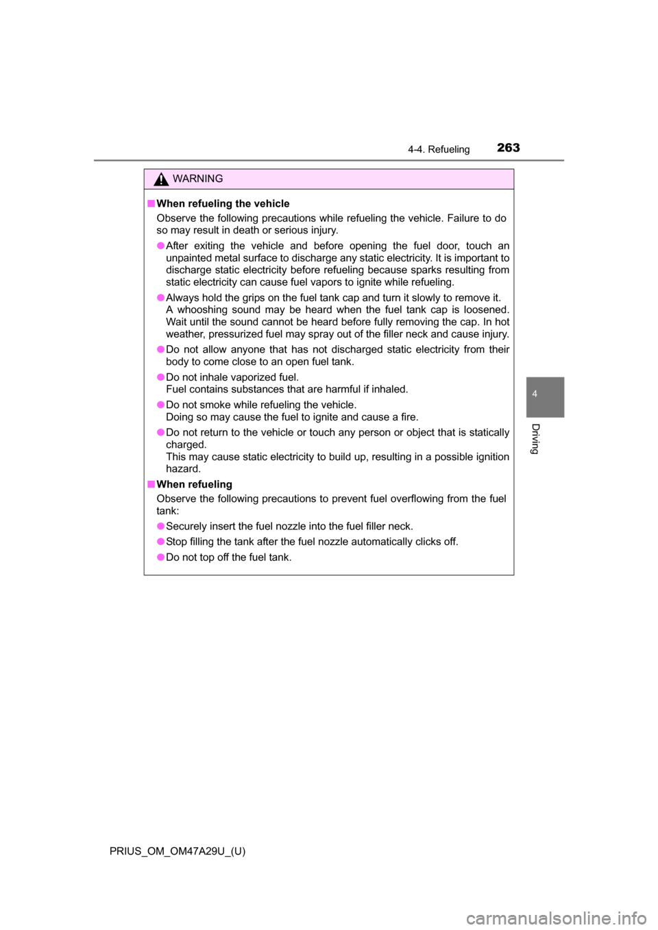 TOYOTA PRIUS 2016 4.G Owners Manual PRIUS_OM_OM47A29U_(U)
2634-4. Refueling
4
Driving
WARNING
■When refueling the vehicle
Observe the following precautions while refueling the vehicle. Failure to do
so may result in death or serious i TOYOTA PRIUS 2016 4.G Owners Manual PRIUS_OM_OM47A29U_(U)
2634-4. Refueling
4
Driving
WARNING
■When refueling the vehicle
Observe the following precautions while refueling the vehicle. Failure to do
so may result in death or serious i