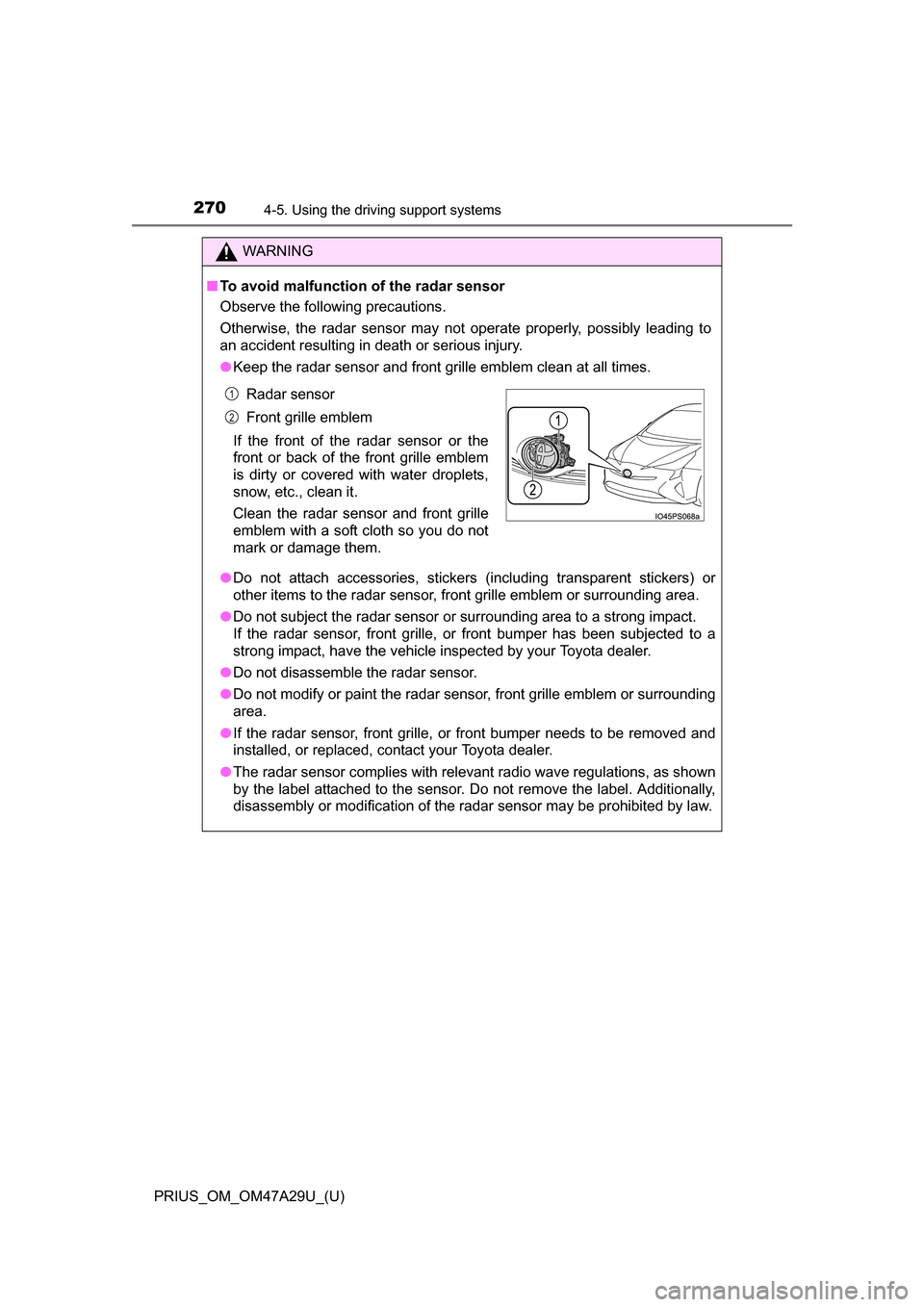 TOYOTA PRIUS 2016 4.G Owners Manual 270
PRIUS_OM_OM47A29U_(U)
4-5. Using the driving support systems
WARNING
■To avoid malfunction of the radar sensor
Observe the following precautions.
Otherwise, the radar sensor may not operate prop TOYOTA PRIUS 2016 4.G Owners Manual 270
PRIUS_OM_OM47A29U_(U)
4-5. Using the driving support systems
WARNING
■To avoid malfunction of the radar sensor
Observe the following precautions.
Otherwise, the radar sensor may not operate prop