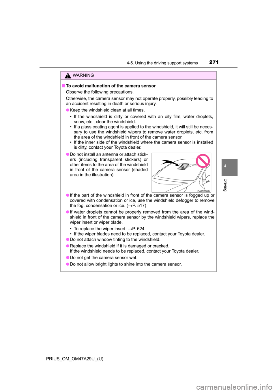 TOYOTA PRIUS 2016 4.G Owners Manual PRIUS_OM_OM47A29U_(U)
2714-5. Using the driving support systems
4
Driving
WARNING
■To avoid malfunction of the camera sensor
Observe the following precautions.
Otherwise, the camera sensor may not o TOYOTA PRIUS 2016 4.G Owners Manual PRIUS_OM_OM47A29U_(U)
2714-5. Using the driving support systems
4
Driving
WARNING
■To avoid malfunction of the camera sensor
Observe the following precautions.
Otherwise, the camera sensor may not o