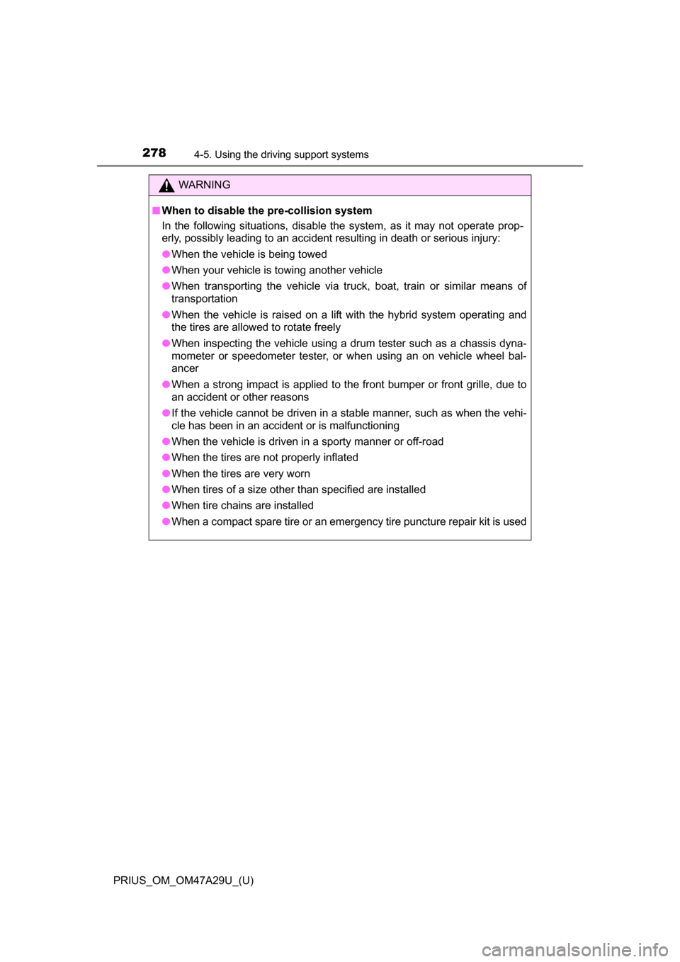 TOYOTA PRIUS 2016 4.G Owners Manual 278
PRIUS_OM_OM47A29U_(U)
4-5. Using the driving support systems
WARNING
■When to disable the pre-collision system
In the following situations, disable the system, as it may not operate prop-
erly, TOYOTA PRIUS 2016 4.G Owners Manual 278
PRIUS_OM_OM47A29U_(U)
4-5. Using the driving support systems
WARNING
■When to disable the pre-collision system
In the following situations, disable the system, as it may not operate prop-
erly,