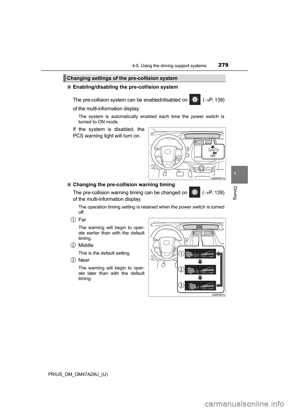 TOYOTA PRIUS 2016 4.G Owners Manual PRIUS_OM_OM47A29U_(U)
2794-5. Using the driving support systems
4
Driving
■Enabling/disabling th e pre-collision system
The pre-collision system can be enabled/disabled on ( P. 139)
of the mult TOYOTA PRIUS 2016 4.G Owners Manual PRIUS_OM_OM47A29U_(U)
2794-5. Using the driving support systems
4
Driving
■Enabling/disabling th e pre-collision system
The pre-collision system can be enabled/disabled on ( P. 139)
of the mult