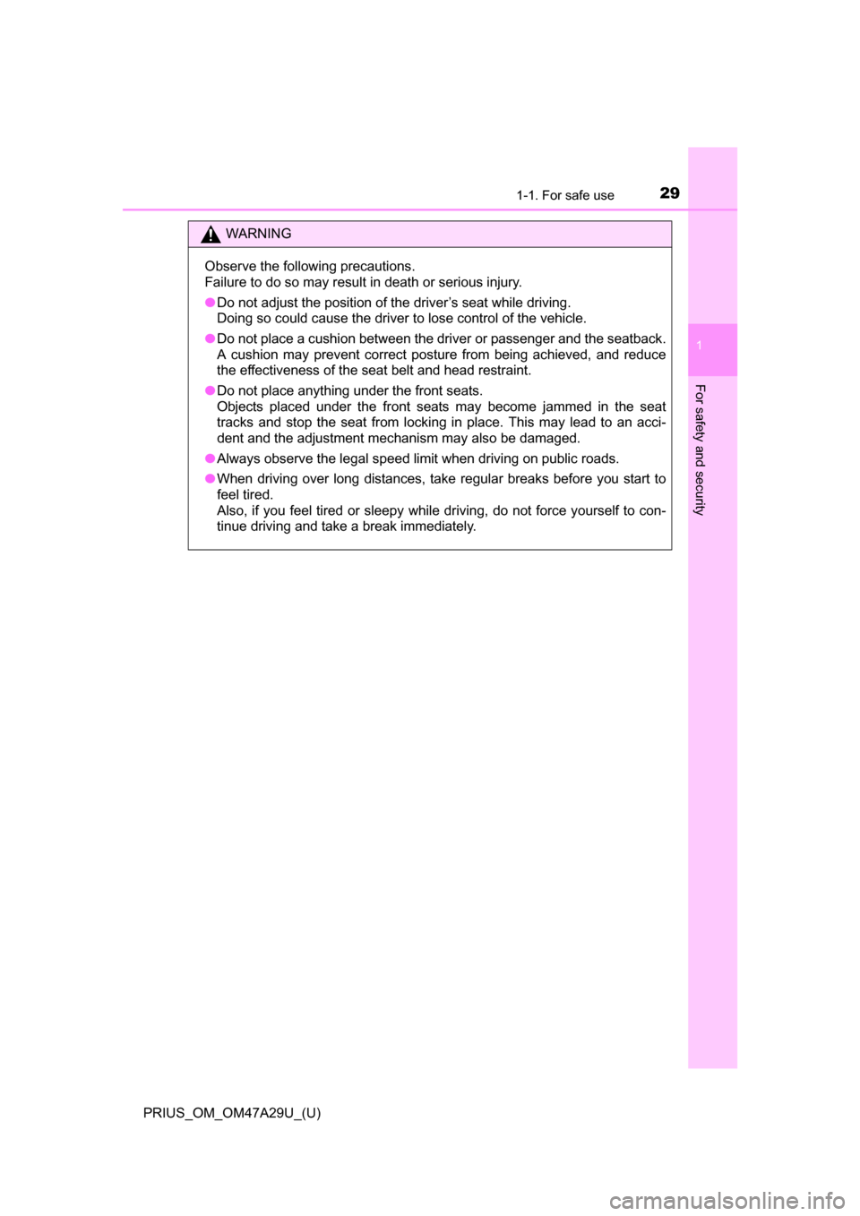 TOYOTA PRIUS 2016 4.G Owners Manual 291-1. For safe use
PRIUS_OM_OM47A29U_(U)
1
For safety and security
WARNING
Observe the following precautions.
Failure to do so may result in death or serious injury.
●Do not adjust the position of 