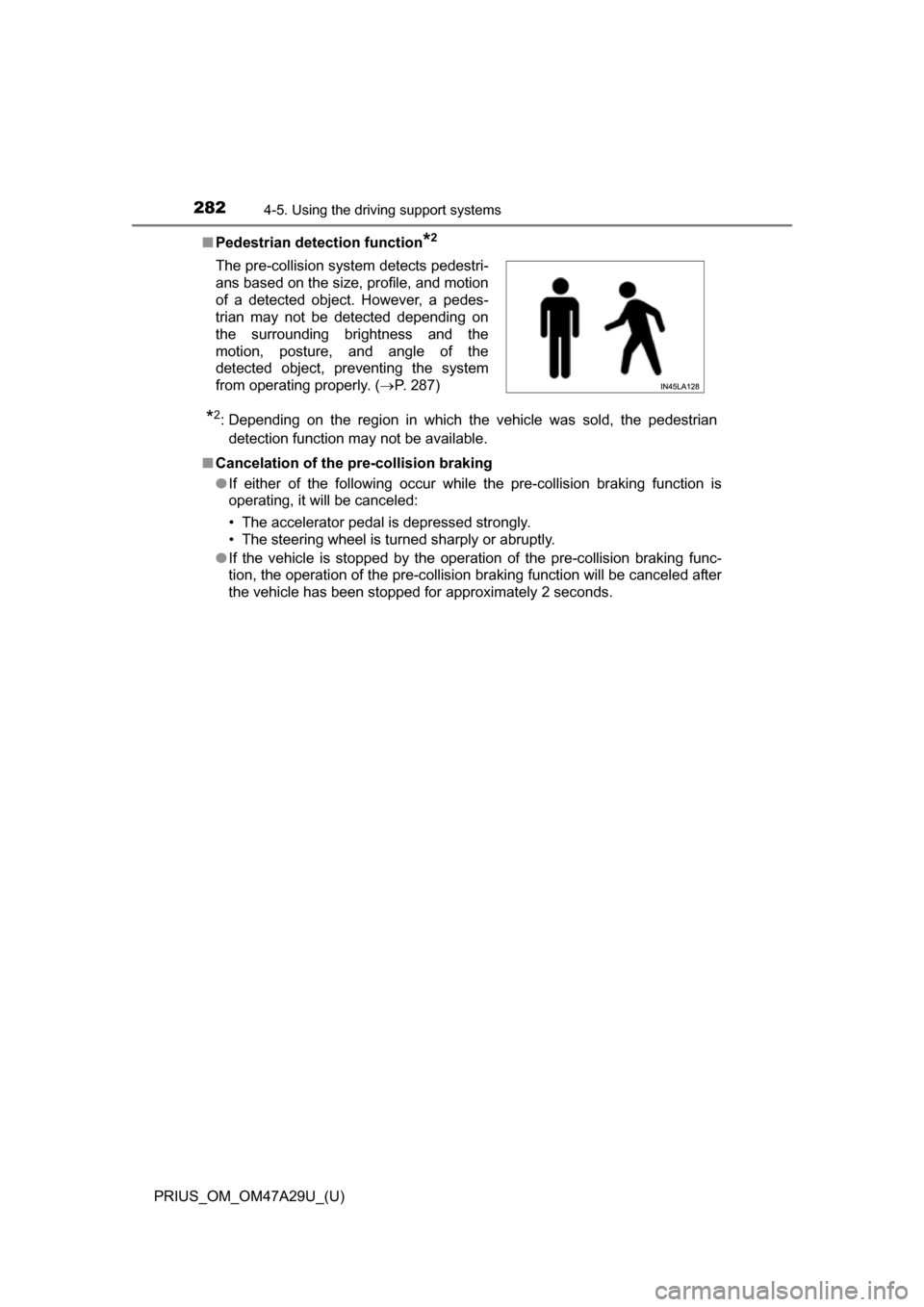 TOYOTA PRIUS 2016 4.G Owners Manual 282
PRIUS_OM_OM47A29U_(U)
4-5. Using the driving support systems
■Pedestrian detection function*2
*2: Depending on the region in which the vehicle was sold, the pedestrian
detection function may not TOYOTA PRIUS 2016 4.G Owners Manual 282
PRIUS_OM_OM47A29U_(U)
4-5. Using the driving support systems
■Pedestrian detection function*2
*2: Depending on the region in which the vehicle was sold, the pedestrian
detection function may not