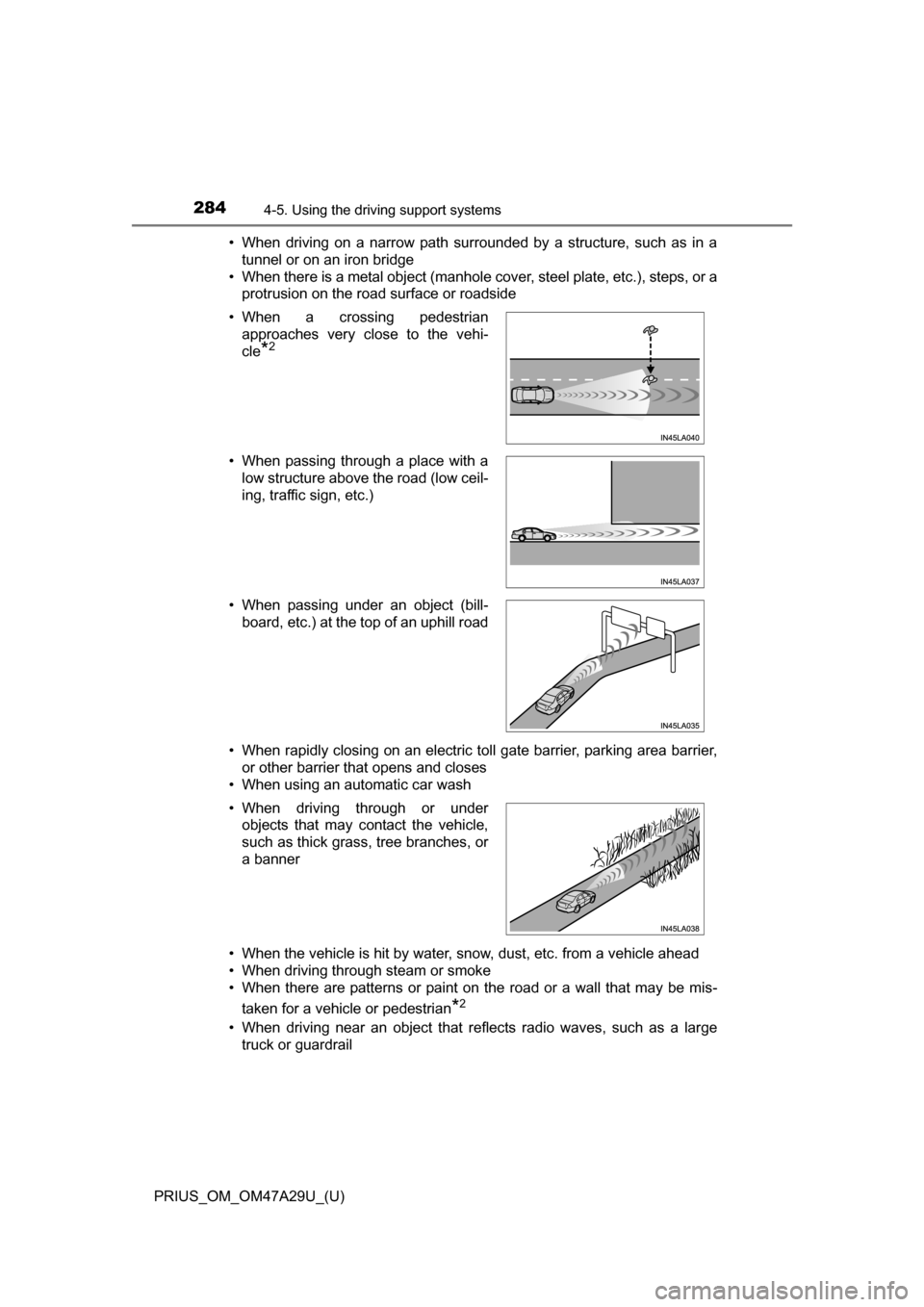 TOYOTA PRIUS 2016 4.G Owners Manual 284
PRIUS_OM_OM47A29U_(U)
4-5. Using the driving support systems
• When driving on a narrow path surrounded by a structure, such as in a
tunnel or on an iron bridge
• When there is a metal object TOYOTA PRIUS 2016 4.G Owners Manual 284
PRIUS_OM_OM47A29U_(U)
4-5. Using the driving support systems
• When driving on a narrow path surrounded by a structure, such as in a
tunnel or on an iron bridge
• When there is a metal object