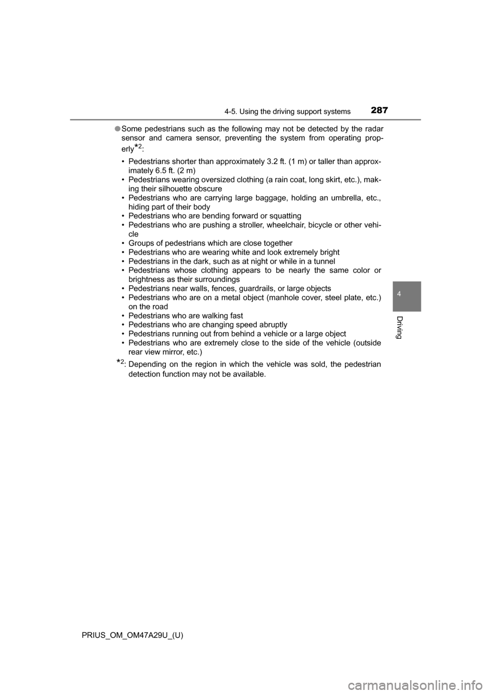 TOYOTA PRIUS 2016 4.G Owners Manual PRIUS_OM_OM47A29U_(U)
2874-5. Using the driving support systems
4
Driving
●Some pedestrians such as the following may not be detected by the radar
sensor and camera sensor, preventing the system fro TOYOTA PRIUS 2016 4.G Owners Manual PRIUS_OM_OM47A29U_(U)
2874-5. Using the driving support systems
4
Driving
●Some pedestrians such as the following may not be detected by the radar
sensor and camera sensor, preventing the system fro