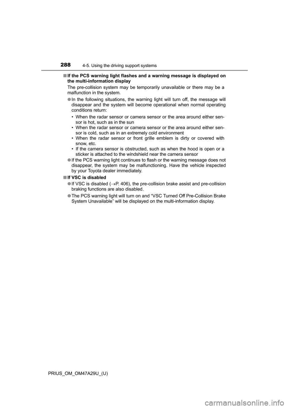 TOYOTA PRIUS 2016 4.G Owners Manual 288
PRIUS_OM_OM47A29U_(U)
4-5. Using the driving support systems
■If the PCS warning light flashes a nd a warning message is displayed on
the multi-information display
The pre-collision system may b TOYOTA PRIUS 2016 4.G Owners Manual 288
PRIUS_OM_OM47A29U_(U)
4-5. Using the driving support systems
■If the PCS warning light flashes a nd a warning message is displayed on
the multi-information display
The pre-collision system may b
