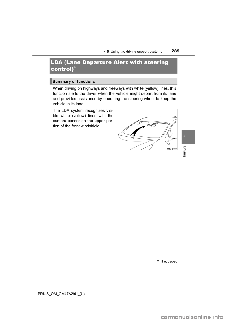 TOYOTA PRIUS 2016 4.G Owners Manual 289
PRIUS_OM_OM47A29U_(U)
4-5. Using the driving support systems
4
Driving
LDA (Lane Depar ture Al ert with steering
control)
When driving on highways and freeways with white (yellow) lines, this TOYOTA PRIUS 2016 4.G Owners Manual 289
PRIUS_OM_OM47A29U_(U)
4-5. Using the driving support systems
4
Driving
LDA (Lane Depar ture Al ert with steering
control)
When driving on highways and freeways with white (yellow) lines, this