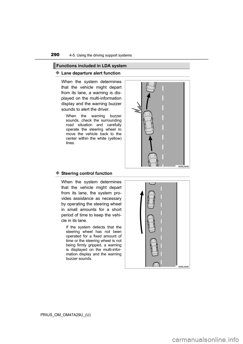 TOYOTA PRIUS 2016 4.G Owners Manual 290
PRIUS_OM_OM47A29U_(U)
4-5. Using the driving support systems
◆Lane departure alert function
When the system determines
that the vehicle might depart
from its lane, a warning is dis-
played on th TOYOTA PRIUS 2016 4.G Owners Manual 290
PRIUS_OM_OM47A29U_(U)
4-5. Using the driving support systems
◆Lane departure alert function
When the system determines
that the vehicle might depart
from its lane, a warning is dis-
played on th