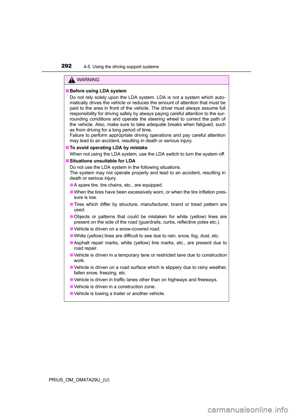 TOYOTA PRIUS 2016 4.G Owners Manual 292
PRIUS_OM_OM47A29U_(U)
4-5. Using the driving support systems
WARNING
■Before using LDA system
Do not rely solely upon the LDA system. LDA is not a system which auto-
matically drives the vehicle TOYOTA PRIUS 2016 4.G Owners Manual 292
PRIUS_OM_OM47A29U_(U)
4-5. Using the driving support systems
WARNING
■Before using LDA system
Do not rely solely upon the LDA system. LDA is not a system which auto-
matically drives the vehicle