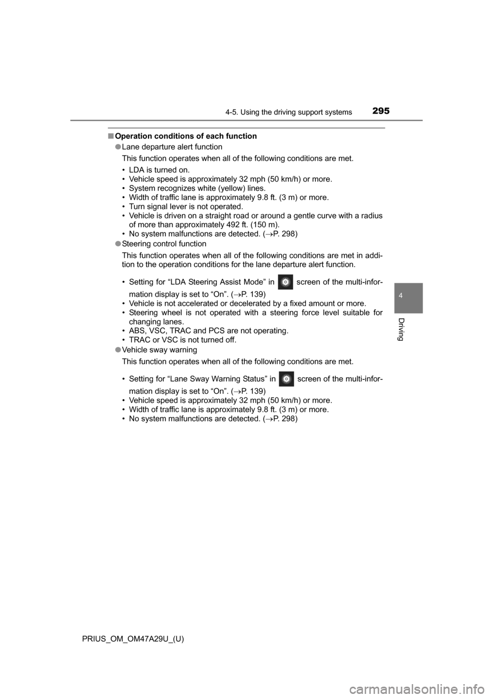 TOYOTA PRIUS 2016 4.G Owners Manual PRIUS_OM_OM47A29U_(U)
2954-5. Using the driving support systems
4
Driving
■Operation conditions of each function
●Lane departure alert function
This function operates when all of the following con TOYOTA PRIUS 2016 4.G Owners Manual PRIUS_OM_OM47A29U_(U)
2954-5. Using the driving support systems
4
Driving
■Operation conditions of each function
●Lane departure alert function
This function operates when all of the following con