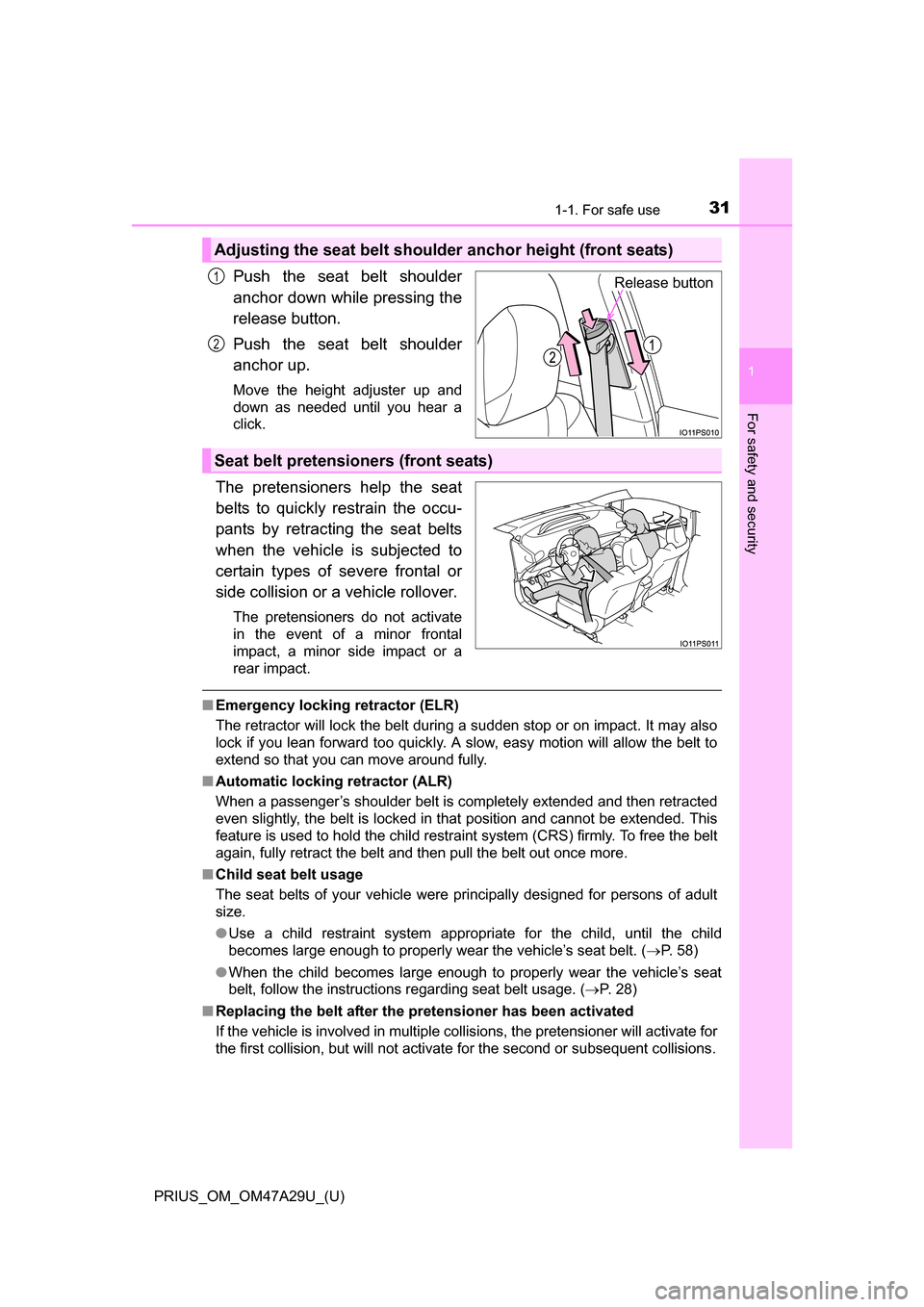 TOYOTA PRIUS 2016 4.G Owners Manual 311-1. For safe use
PRIUS_OM_OM47A29U_(U)
1
For safety and security
Push the seat belt shoulder
anchor down while pressing the
release button.
Push the seat belt shoulder
anchor up.
Move the height ad