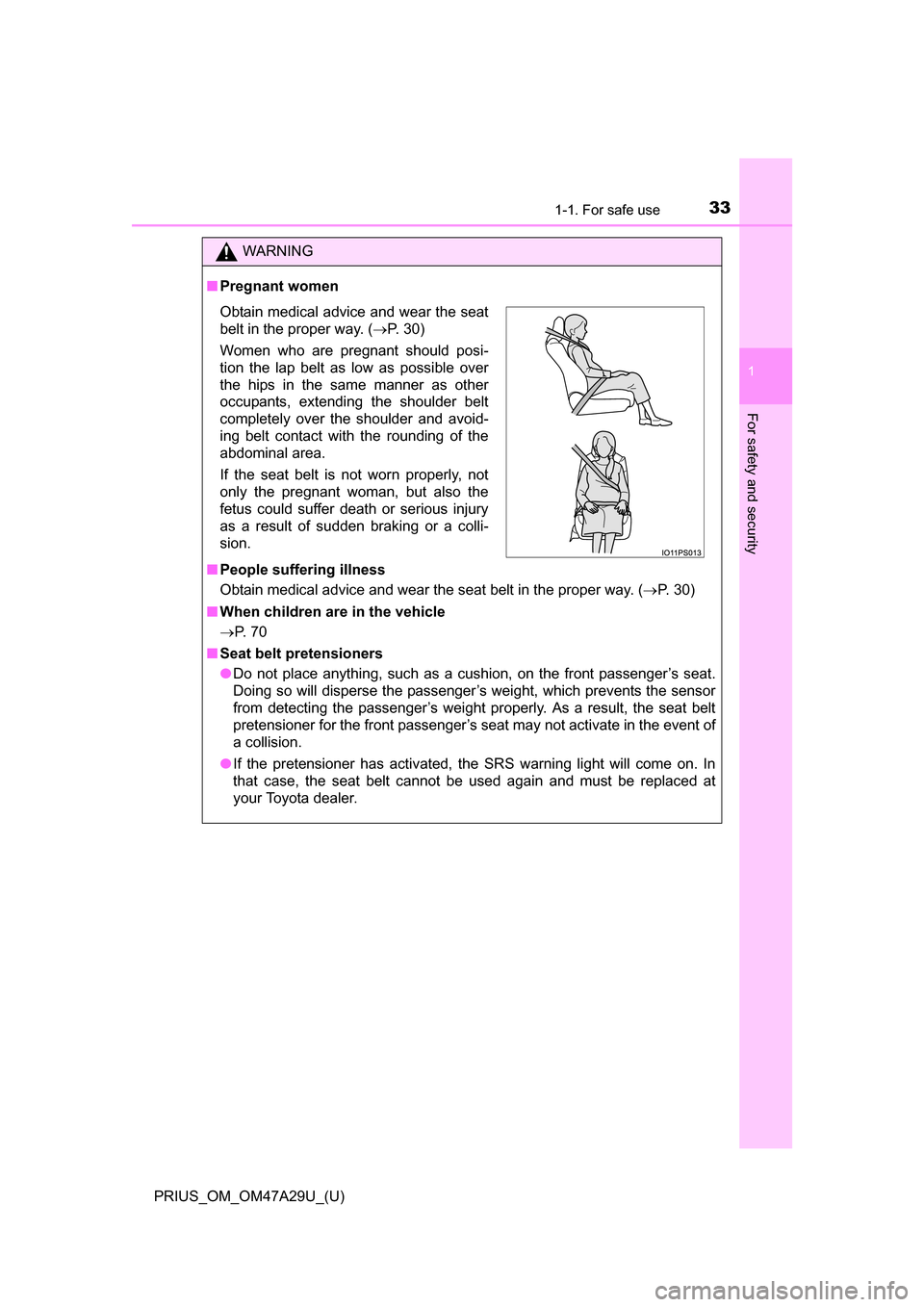 TOYOTA PRIUS 2016 4.G Owners Guide 331-1. For safe use
PRIUS_OM_OM47A29U_(U)
1
For safety and security
WARNING
■Pregnant women
■ People suffering illness
Obtain medical advice and wear the seat belt in the proper way. ( P. 30)
TOYOTA PRIUS 2016 4.G Owners Guide 331-1. For safe use
PRIUS_OM_OM47A29U_(U)
1
For safety and security
WARNING
■Pregnant women
■ People suffering illness
Obtain medical advice and wear the seat belt in the proper way. ( P. 30)