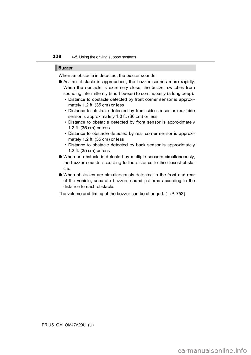 TOYOTA PRIUS 2016 4.G Owners Manual 338
PRIUS_OM_OM47A29U_(U)
4-5. Using the driving support systems
When an obstacle is detected, the buzzer sounds.
●As the obstacle is approached, the buzzer sounds more rapidly.
When the obstacle is