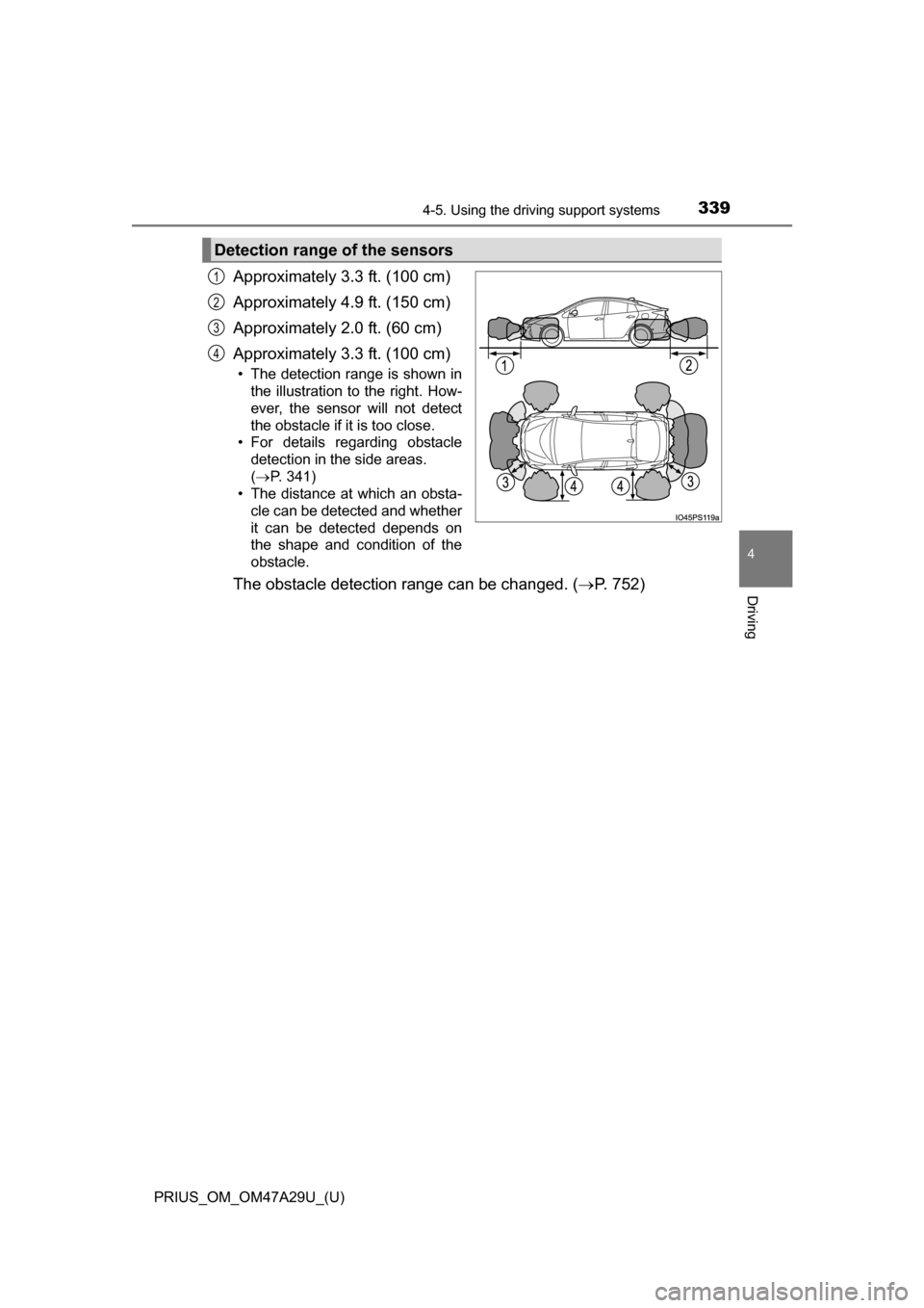 TOYOTA PRIUS 2016 4.G Owners Manual PRIUS_OM_OM47A29U_(U)
3394-5. Using the driving support systems
4
Driving
Approximately 3.3 ft. (100 cm)
Approximately 4.9 ft. (150 cm)
Approximately 2.0 ft. (60 cm)
Approximately 3.3 ft. (100 cm)
•