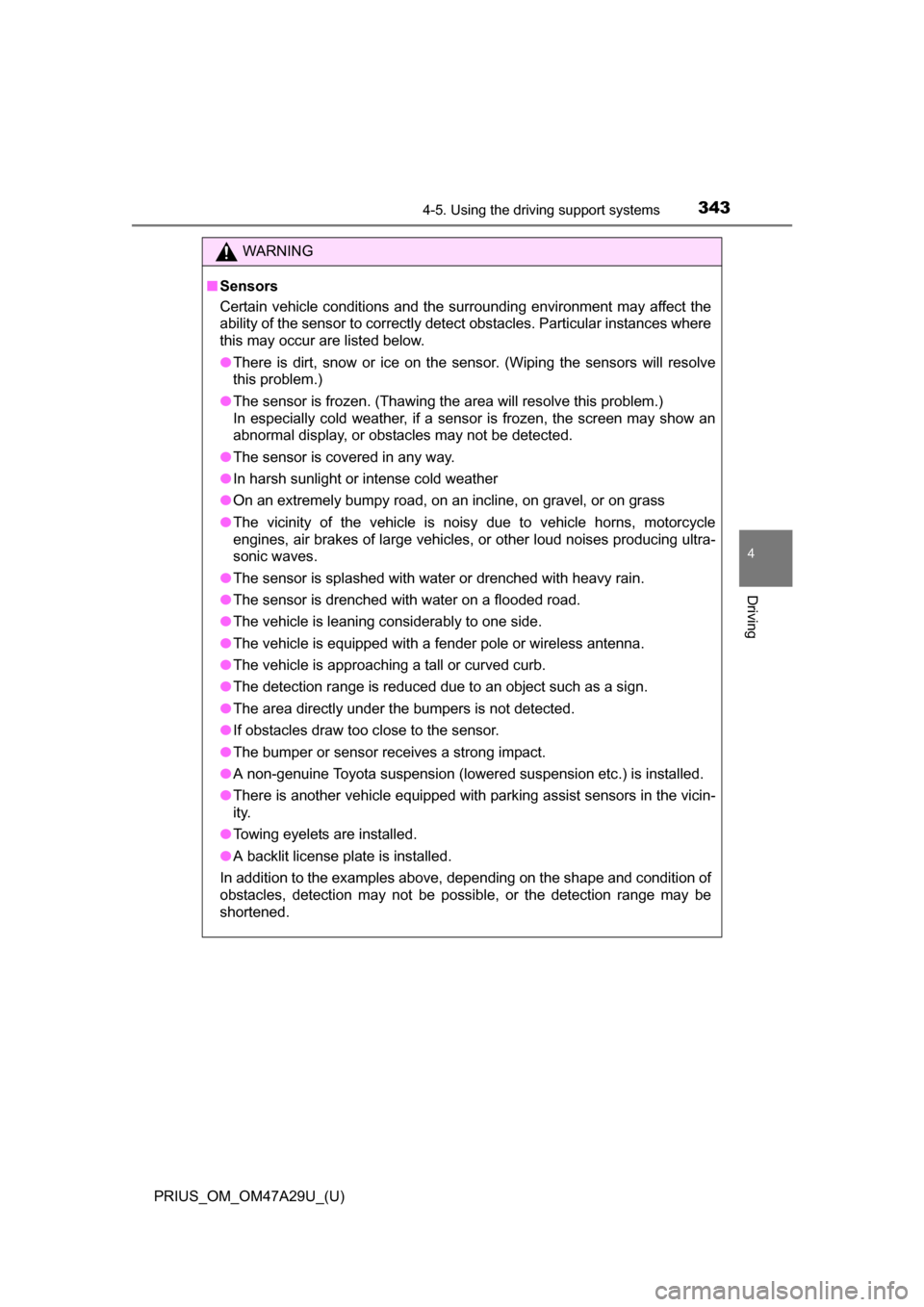 TOYOTA PRIUS 2016 4.G Owners Manual PRIUS_OM_OM47A29U_(U)
3434-5. Using the driving support systems
4
Driving
WARNING
■Sensors
Certain vehicle conditions and the surrounding environment may affect the
ability of the sensor to correctl TOYOTA PRIUS 2016 4.G Owners Manual PRIUS_OM_OM47A29U_(U)
3434-5. Using the driving support systems
4
Driving
WARNING
■Sensors
Certain vehicle conditions and the surrounding environment may affect the
ability of the sensor to correctl
