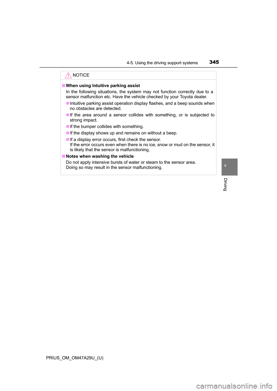 TOYOTA PRIUS 2016 4.G Owners Manual PRIUS_OM_OM47A29U_(U)
3454-5. Using the driving support systems
4
Driving
NOTICE
■When using Intuitive parking assist
In the following situations, the system may not function correctly due t\
o a
se TOYOTA PRIUS 2016 4.G Owners Manual PRIUS_OM_OM47A29U_(U)
3454-5. Using the driving support systems
4
Driving
NOTICE
■When using Intuitive parking assist
In the following situations, the system may not function correctly due t\
o a
se