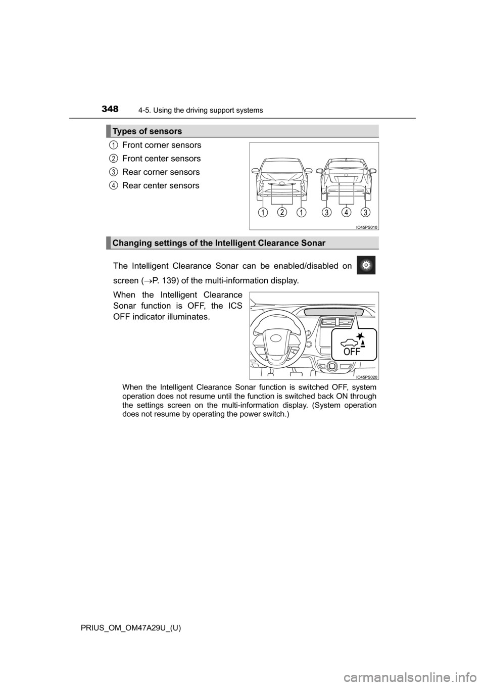 TOYOTA PRIUS 2016 4.G Owners Manual 348
PRIUS_OM_OM47A29U_(U)
4-5. Using the driving support systems
Front corner sensors
Front center sensors
Rear corner sensors
Rear center sensors
The Intelligent Clearance Sonar can be enabled/disabl TOYOTA PRIUS 2016 4.G Owners Manual 348
PRIUS_OM_OM47A29U_(U)
4-5. Using the driving support systems
Front corner sensors
Front center sensors
Rear corner sensors
Rear center sensors
The Intelligent Clearance Sonar can be enabled/disabl