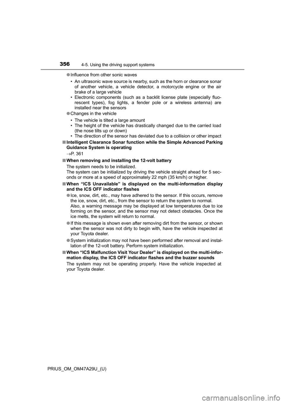 TOYOTA PRIUS 2016 4.G Owners Manual 356
PRIUS_OM_OM47A29U_(U)
4-5. Using the driving support systems
●Influence from other sonic waves
• An ultrasonic wave source is nearby, such as the horn or clearance sonar
of another vehicle, a TOYOTA PRIUS 2016 4.G Owners Manual 356
PRIUS_OM_OM47A29U_(U)
4-5. Using the driving support systems
●Influence from other sonic waves
• An ultrasonic wave source is nearby, such as the horn or clearance sonar
of another vehicle, a