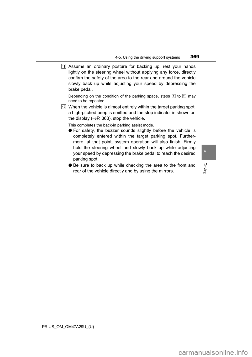 TOYOTA PRIUS 2016 4.G Owners Manual PRIUS_OM_OM47A29U_(U)
3694-5. Using the driving support systems
4
Driving
Assume an ordinary posture for backing up, rest your hands
lightly on the steering wheel wi thout applying any force, directly TOYOTA PRIUS 2016 4.G Owners Manual PRIUS_OM_OM47A29U_(U)
3694-5. Using the driving support systems
4
Driving
Assume an ordinary posture for backing up, rest your hands
lightly on the steering wheel wi thout applying any force, directly