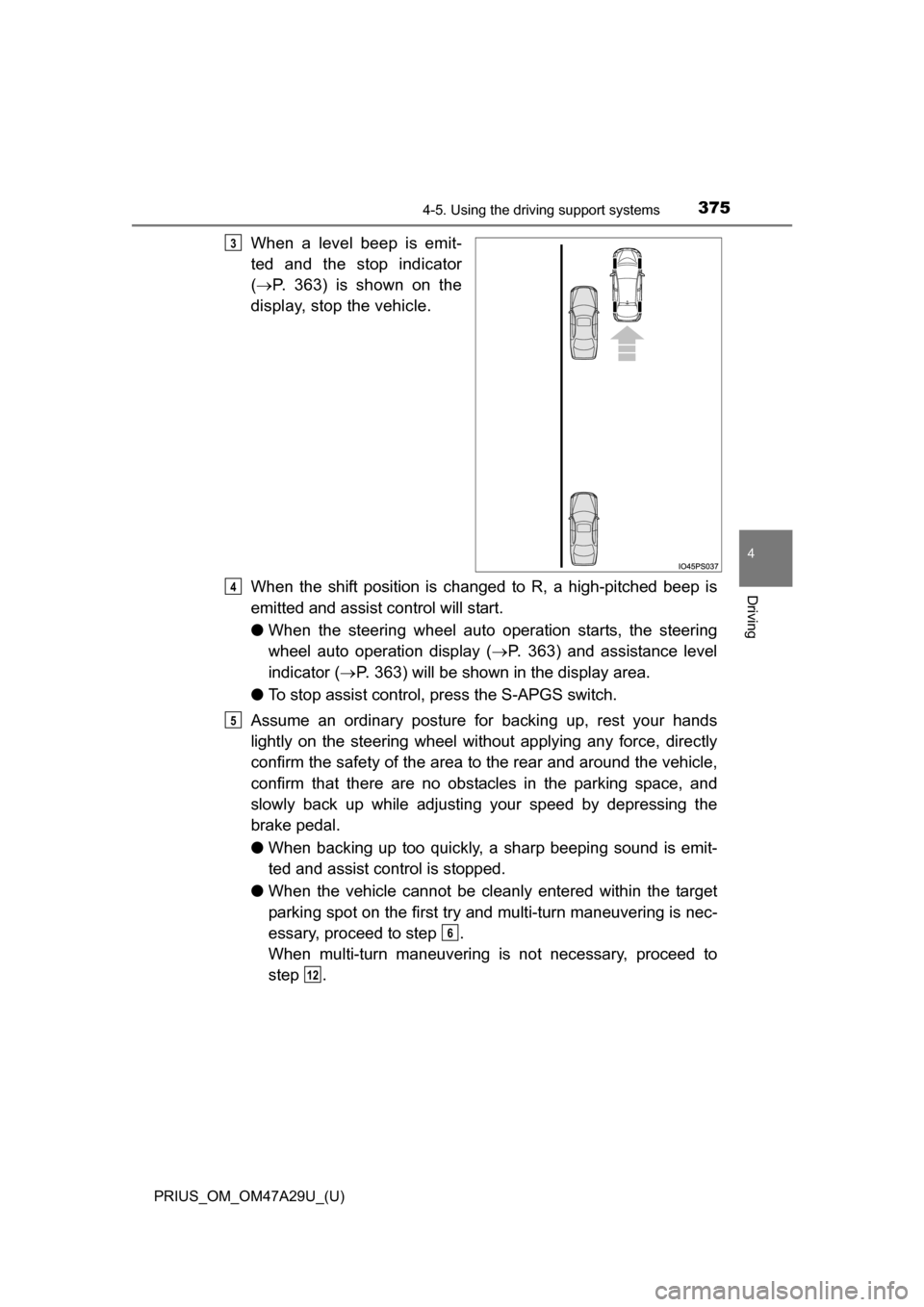 TOYOTA PRIUS 2016 4.G Owners Manual PRIUS_OM_OM47A29U_(U)
3754-5. Using the driving support systems
4
Driving
When a level beep is emit-
ted and the stop indicator
( P. 363) is shown on the
display, stop the vehicle.
When the shift p TOYOTA PRIUS 2016 4.G Owners Manual PRIUS_OM_OM47A29U_(U)
3754-5. Using the driving support systems
4
Driving
When a level beep is emit-
ted and the stop indicator
( P. 363) is shown on the
display, stop the vehicle.
When the shift p