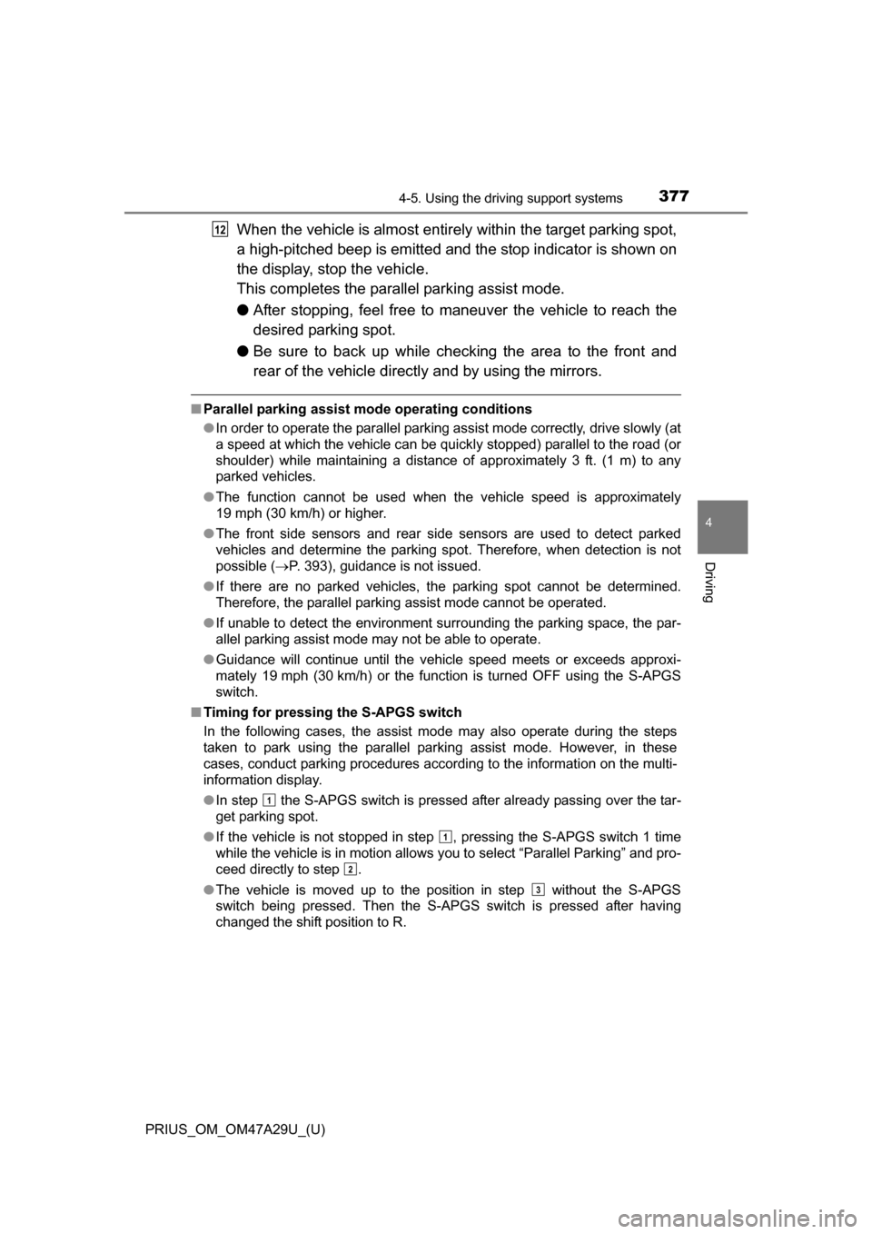 TOYOTA PRIUS 2016 4.G Owners Manual PRIUS_OM_OM47A29U_(U)
3774-5. Using the driving support systems
4
Driving
When the vehicle is almost entirely within the target parking spot,
a high-pitched beep is emitted and the stop indicator is s TOYOTA PRIUS 2016 4.G Owners Manual PRIUS_OM_OM47A29U_(U)
3774-5. Using the driving support systems
4
Driving
When the vehicle is almost entirely within the target parking spot,
a high-pitched beep is emitted and the stop indicator is s