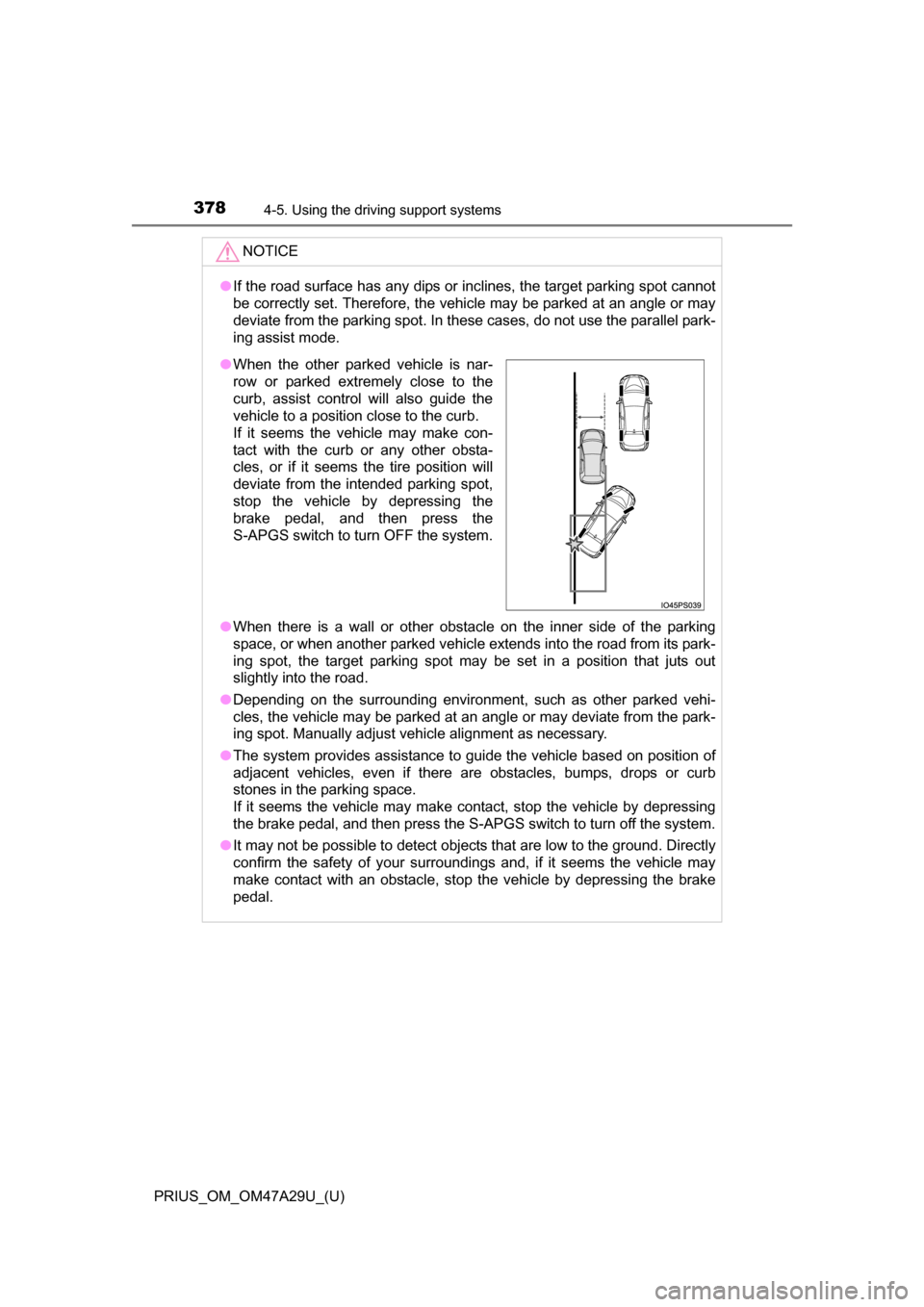TOYOTA PRIUS 2016 4.G Owners Manual 378
PRIUS_OM_OM47A29U_(U)
4-5. Using the driving support systems
NOTICE
●If the road surface has any dips or inclines, the target parking spot cannot
be correctly set. Therefore, the vehicle may be TOYOTA PRIUS 2016 4.G Owners Manual 378
PRIUS_OM_OM47A29U_(U)
4-5. Using the driving support systems
NOTICE
●If the road surface has any dips or inclines, the target parking spot cannot
be correctly set. Therefore, the vehicle may be