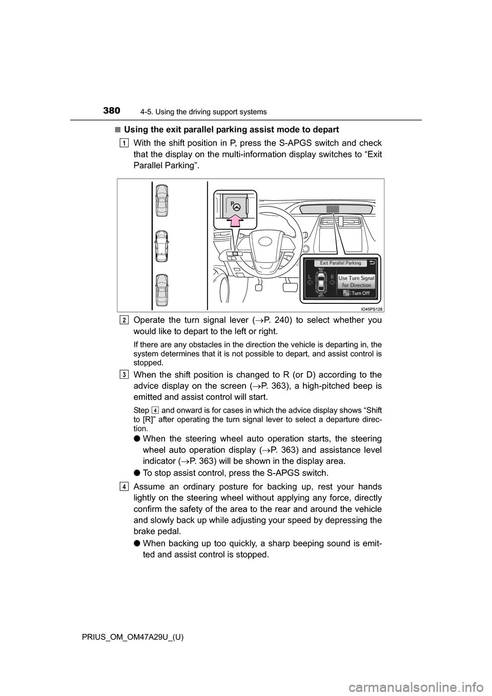 TOYOTA PRIUS 2016 4.G Owners Manual 380
PRIUS_OM_OM47A29U_(U)
4-5. Using the driving support systems
■Using the exit parallel parking assist mode to depart
With the shift position in P, press the S-APGS switch and check
that the displ TOYOTA PRIUS 2016 4.G Owners Manual 380
PRIUS_OM_OM47A29U_(U)
4-5. Using the driving support systems
■Using the exit parallel parking assist mode to depart
With the shift position in P, press the S-APGS switch and check
that the displ