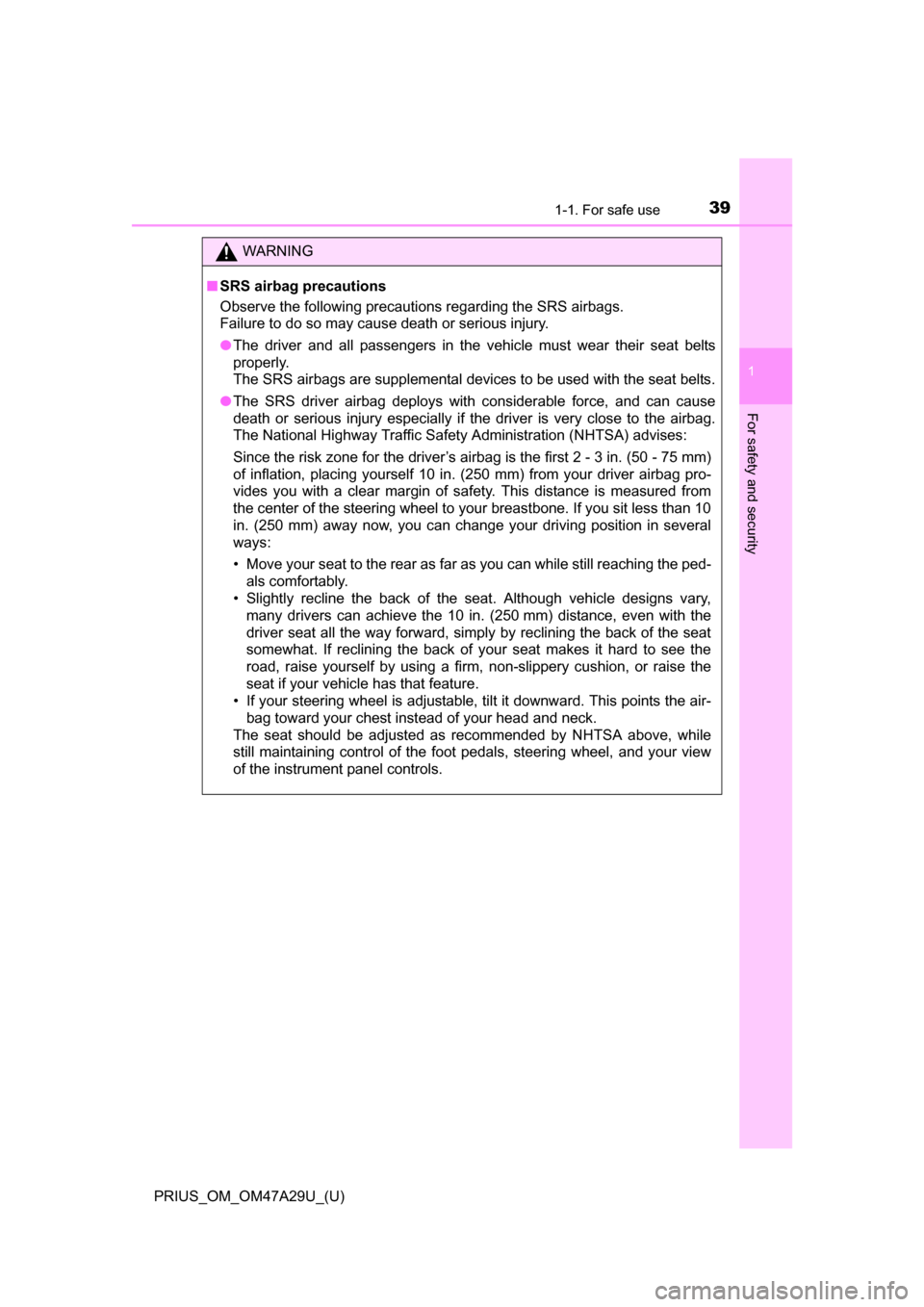 TOYOTA PRIUS 2016 4.G Owners Guide 391-1. For safe use
PRIUS_OM_OM47A29U_(U)
1
For safety and security
WARNING
■SRS airbag precautions
Observe the following precautions regarding the SRS airbags.
Failure to do so may cause death or TOYOTA PRIUS 2016 4.G Owners Guide 391-1. For safe use
PRIUS_OM_OM47A29U_(U)
1
For safety and security
WARNING
■SRS airbag precautions
Observe the following precautions regarding the SRS airbags.
Failure to do so may cause death or