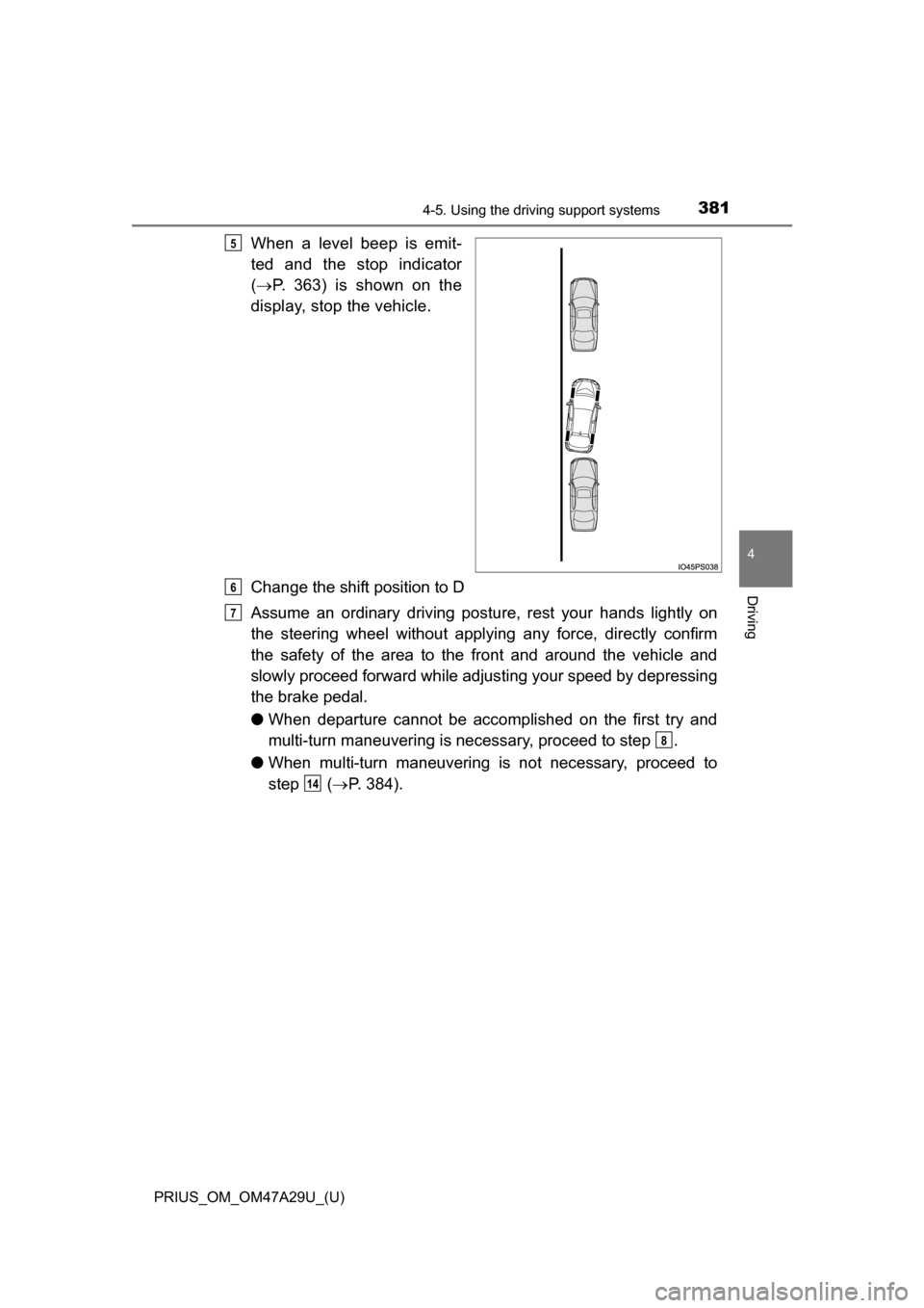 TOYOTA PRIUS 2016 4.G Owners Manual PRIUS_OM_OM47A29U_(U)
3814-5. Using the driving support systems
4
Driving
When a level beep is emit-
ted and the stop indicator
( P. 363) is shown on the
display, stop the vehicle.
Change the shift TOYOTA PRIUS 2016 4.G Owners Manual PRIUS_OM_OM47A29U_(U)
3814-5. Using the driving support systems
4
Driving
When a level beep is emit-
ted and the stop indicator
( P. 363) is shown on the
display, stop the vehicle.
Change the shift