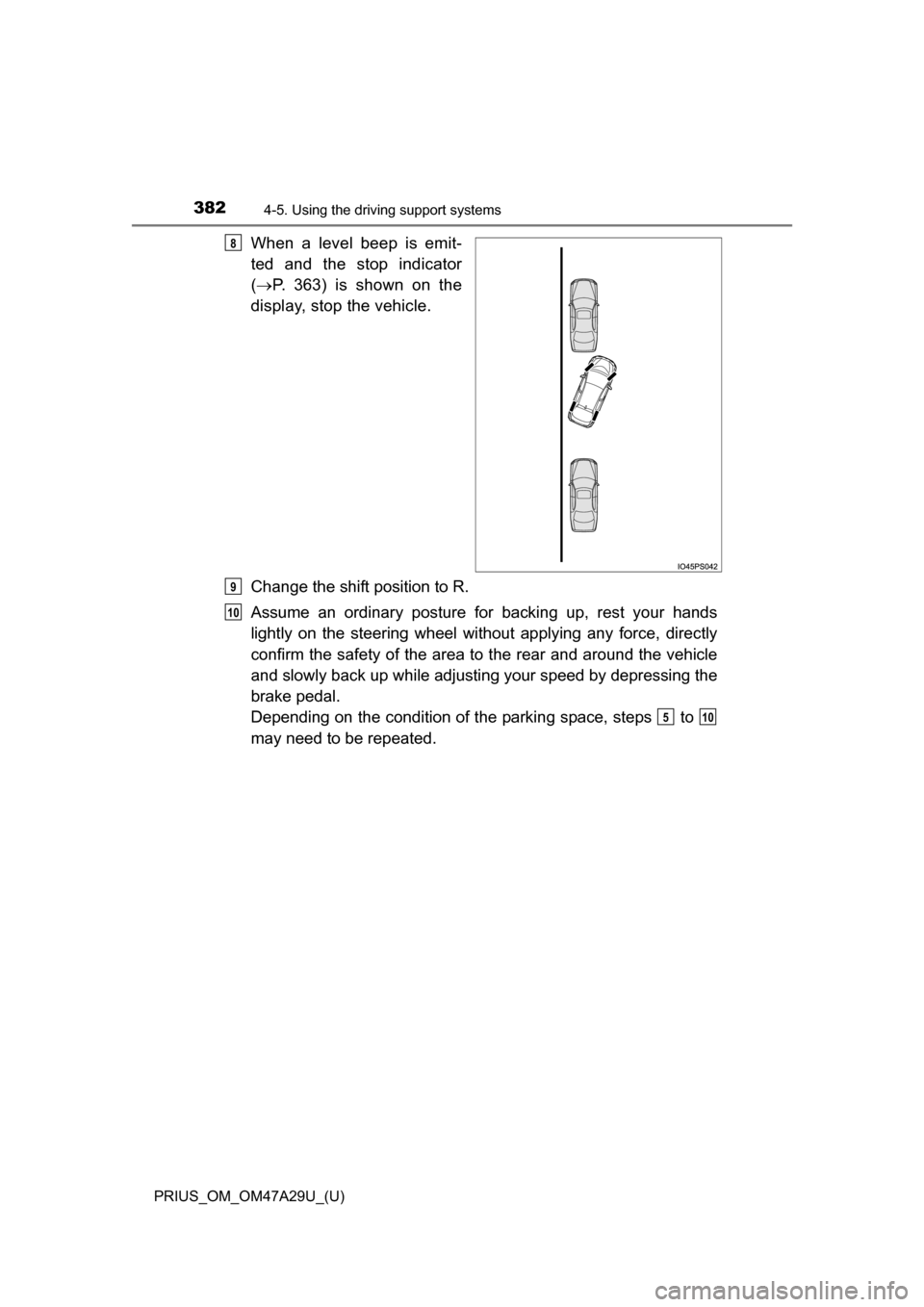 TOYOTA PRIUS 2016 4.G Owners Manual 382
PRIUS_OM_OM47A29U_(U)
4-5. Using the driving support systems
When a level beep is emit-
ted and the stop indicator
( P. 363) is shown on the
display, stop the vehicle.
Change the shift position TOYOTA PRIUS 2016 4.G Owners Manual 382
PRIUS_OM_OM47A29U_(U)
4-5. Using the driving support systems
When a level beep is emit-
ted and the stop indicator
( P. 363) is shown on the
display, stop the vehicle.
Change the shift position