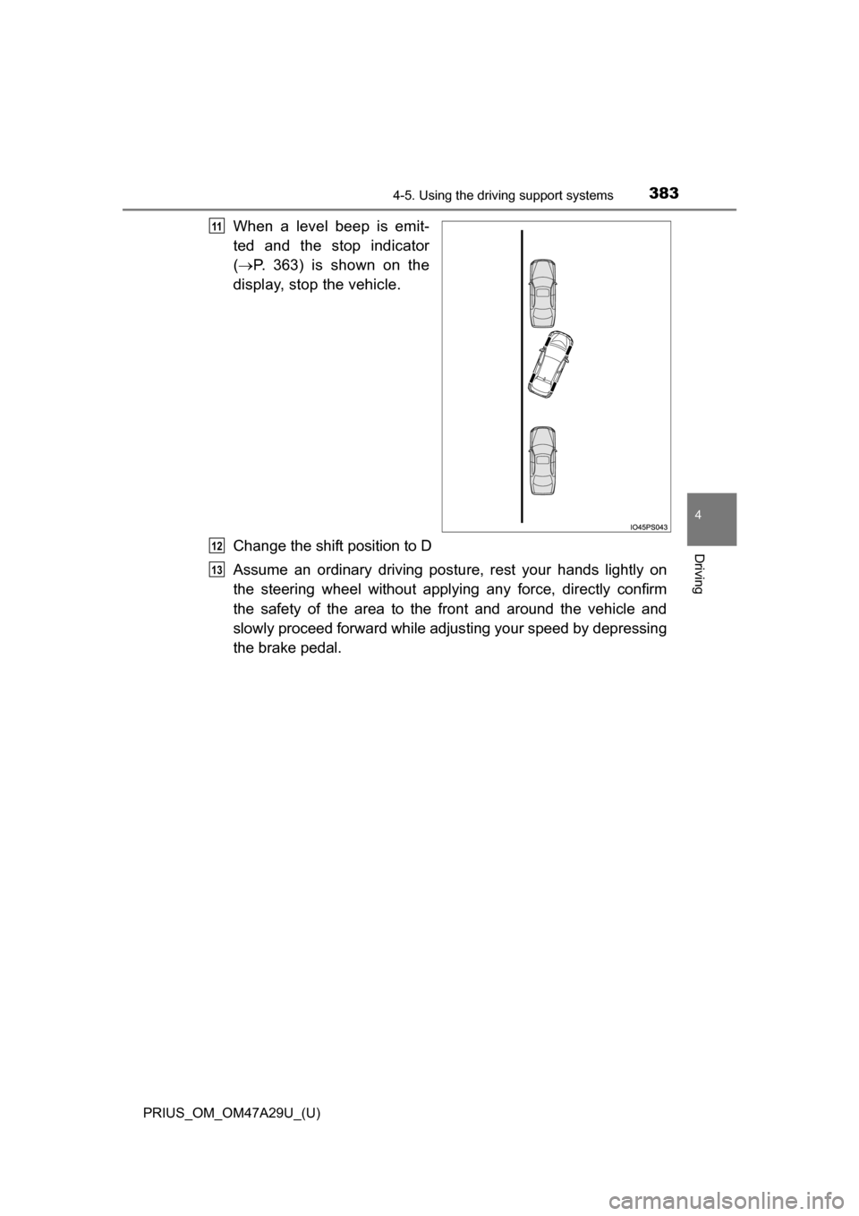 TOYOTA PRIUS 2016 4.G Owners Manual PRIUS_OM_OM47A29U_(U)
3834-5. Using the driving support systems
4
Driving
When a level beep is emit-
ted and the stop indicator
( P. 363) is shown on the
display, stop the vehicle.
Change the shift TOYOTA PRIUS 2016 4.G Owners Manual PRIUS_OM_OM47A29U_(U)
3834-5. Using the driving support systems
4
Driving
When a level beep is emit-
ted and the stop indicator
( P. 363) is shown on the
display, stop the vehicle.
Change the shift