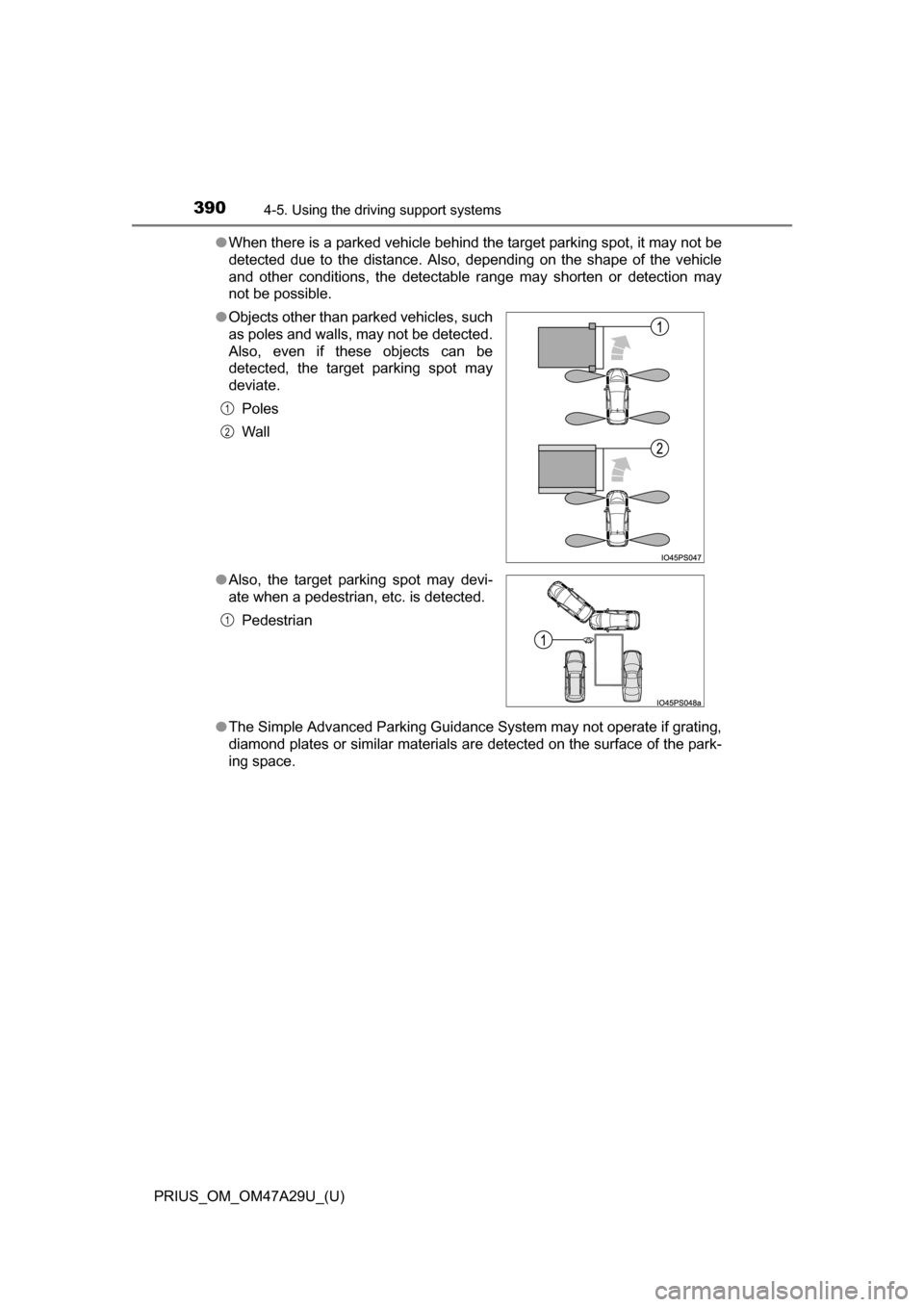 TOYOTA PRIUS 2016 4.G Owners Manual 390
PRIUS_OM_OM47A29U_(U)
4-5. Using the driving support systems
●When there is a parked vehicle behind the target parking spot, it may not be
detected due to the distance. Also, depending on the sh TOYOTA PRIUS 2016 4.G Owners Manual 390
PRIUS_OM_OM47A29U_(U)
4-5. Using the driving support systems
●When there is a parked vehicle behind the target parking spot, it may not be
detected due to the distance. Also, depending on the sh
