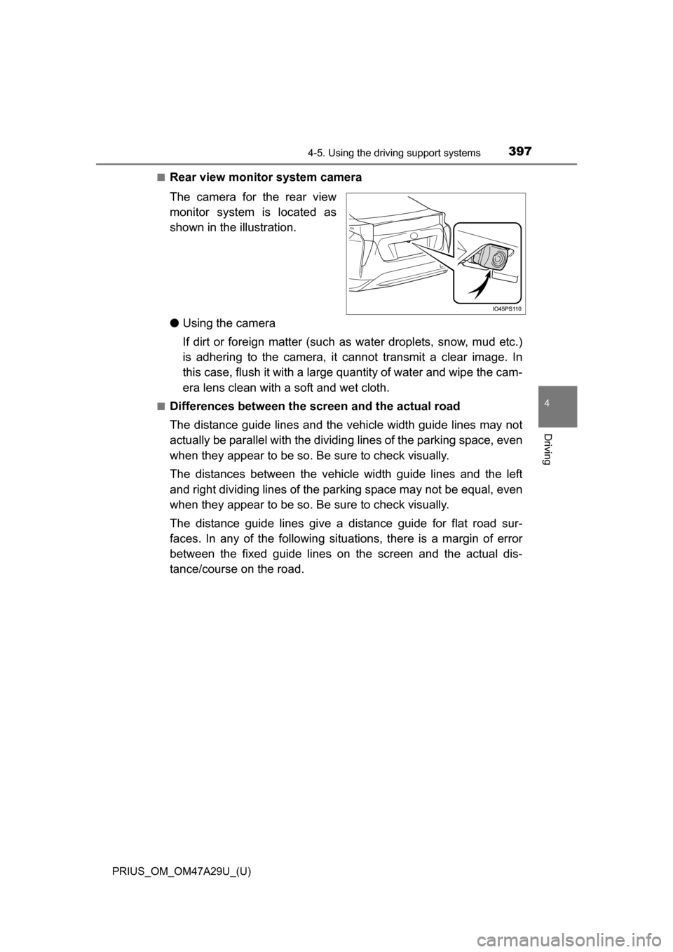 TOYOTA PRIUS 2016 4.G Owners Manual PRIUS_OM_OM47A29U_(U)
3974-5. Using the driving support systems
4
Driving
■Rear view monitor system camera
The camera for the rear view
monitor system is located as
shown in the illustration.
● Us TOYOTA PRIUS 2016 4.G Owners Manual PRIUS_OM_OM47A29U_(U)
3974-5. Using the driving support systems
4
Driving
■Rear view monitor system camera
The camera for the rear view
monitor system is located as
shown in the illustration.
● Us